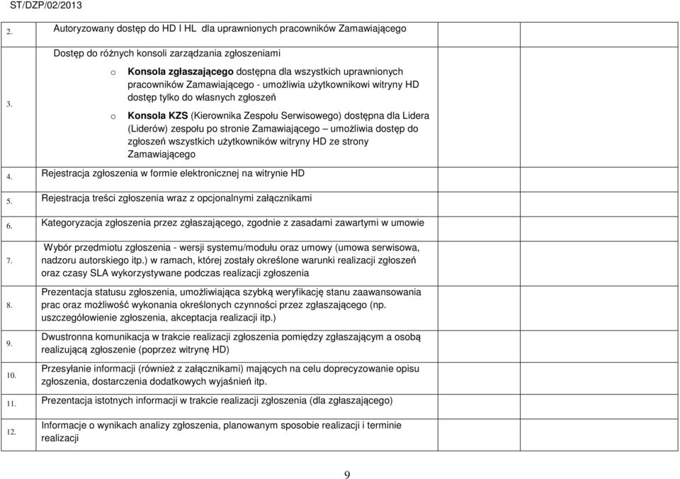 Serwisowego) dostępna dla Lidera (Liderów) zespołu po stronie Zamawiającego umożliwia dostęp do zgłoszeń wszystkich użytkowników witryny HD ze strony Zamawiającego 4.