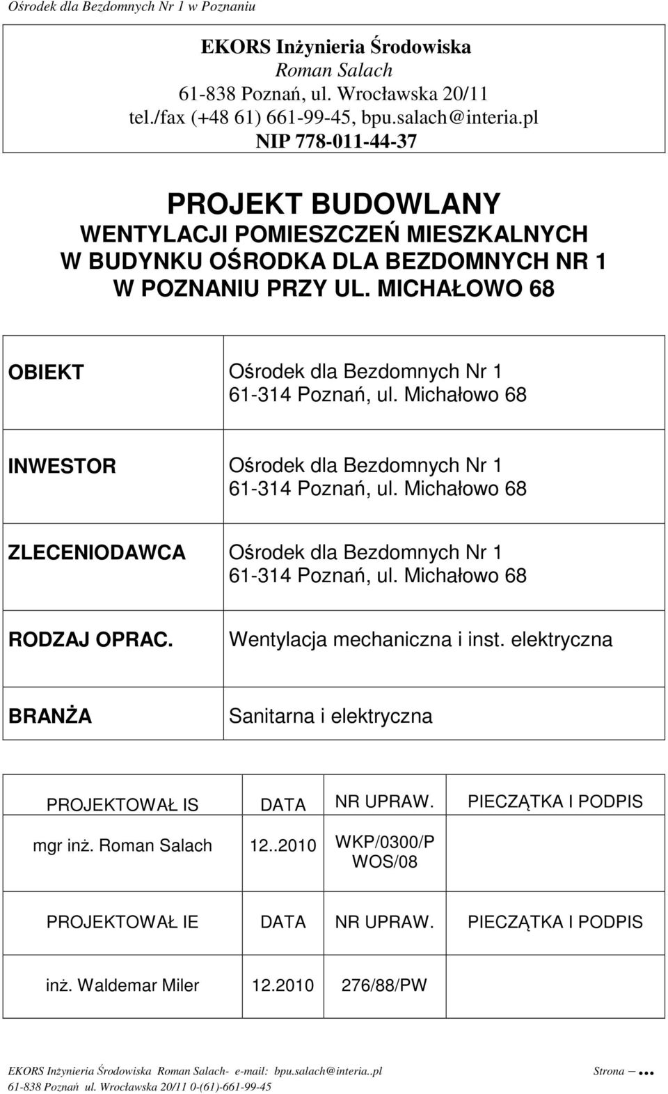 MICHAŁOWO 68 OBIEKT Ośrodek dla Bezdomnych Nr 1 61-314 Poznań, ul. Michałowo 68 INWESTOR Ośrodek dla Bezdomnych Nr 1 61-314 Poznań, ul.
