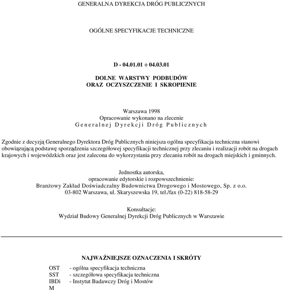 Dyrektora Dróg Publicznych niniejsza ogólna specyfikacja techniczna stanowi obowiązującą podstawę sporządzenia szczegółowej specyfikacji technicznej przy zlecaniu i realizacji robót na drogach