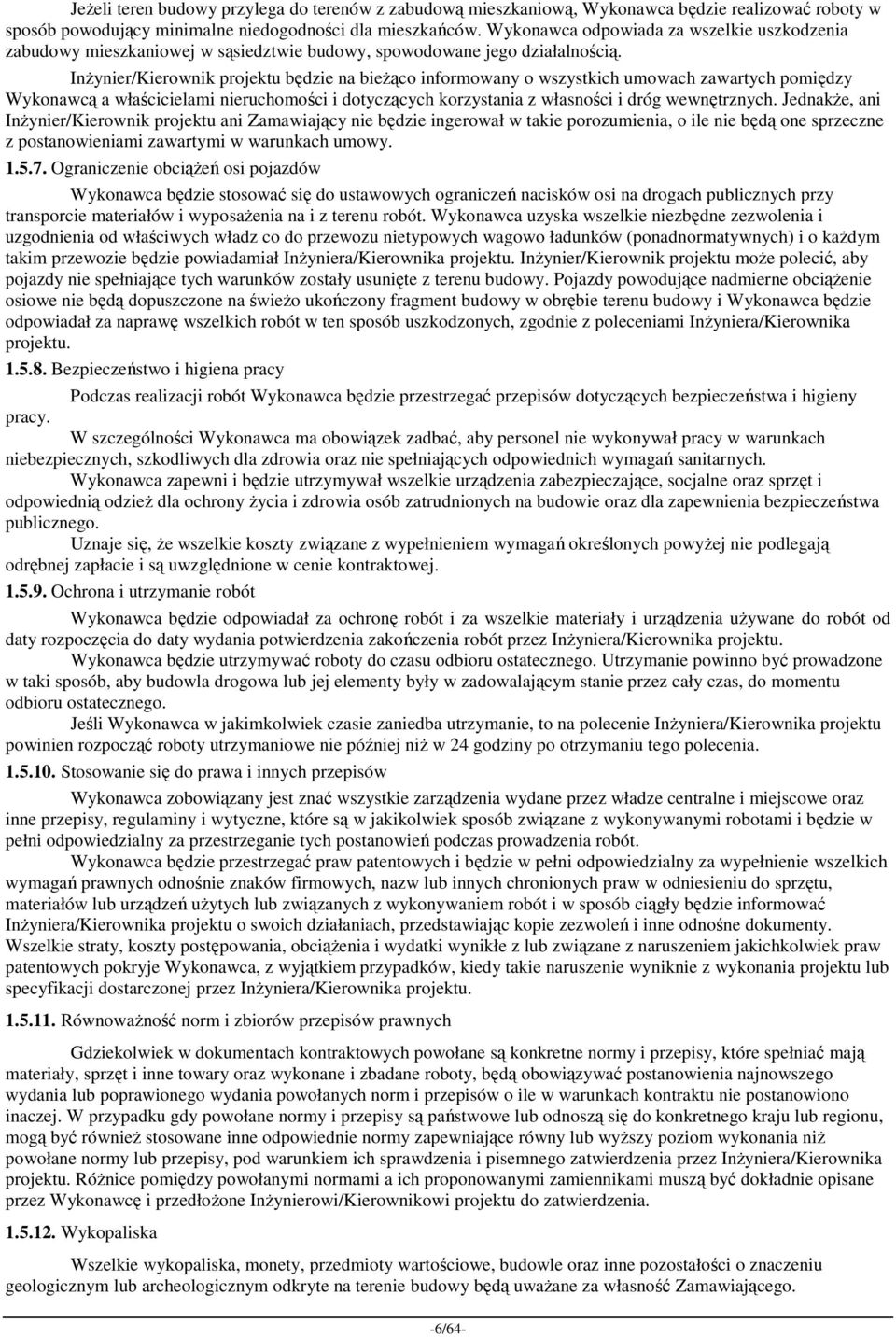 InŜynier/Kierownik projektu będzie na bieŝąco informowany o wszystkich umowach zawartych pomiędzy Wykonawcą a właścicielami nieruchomości i dotyczących korzystania z własności i dróg wewnętrznych.