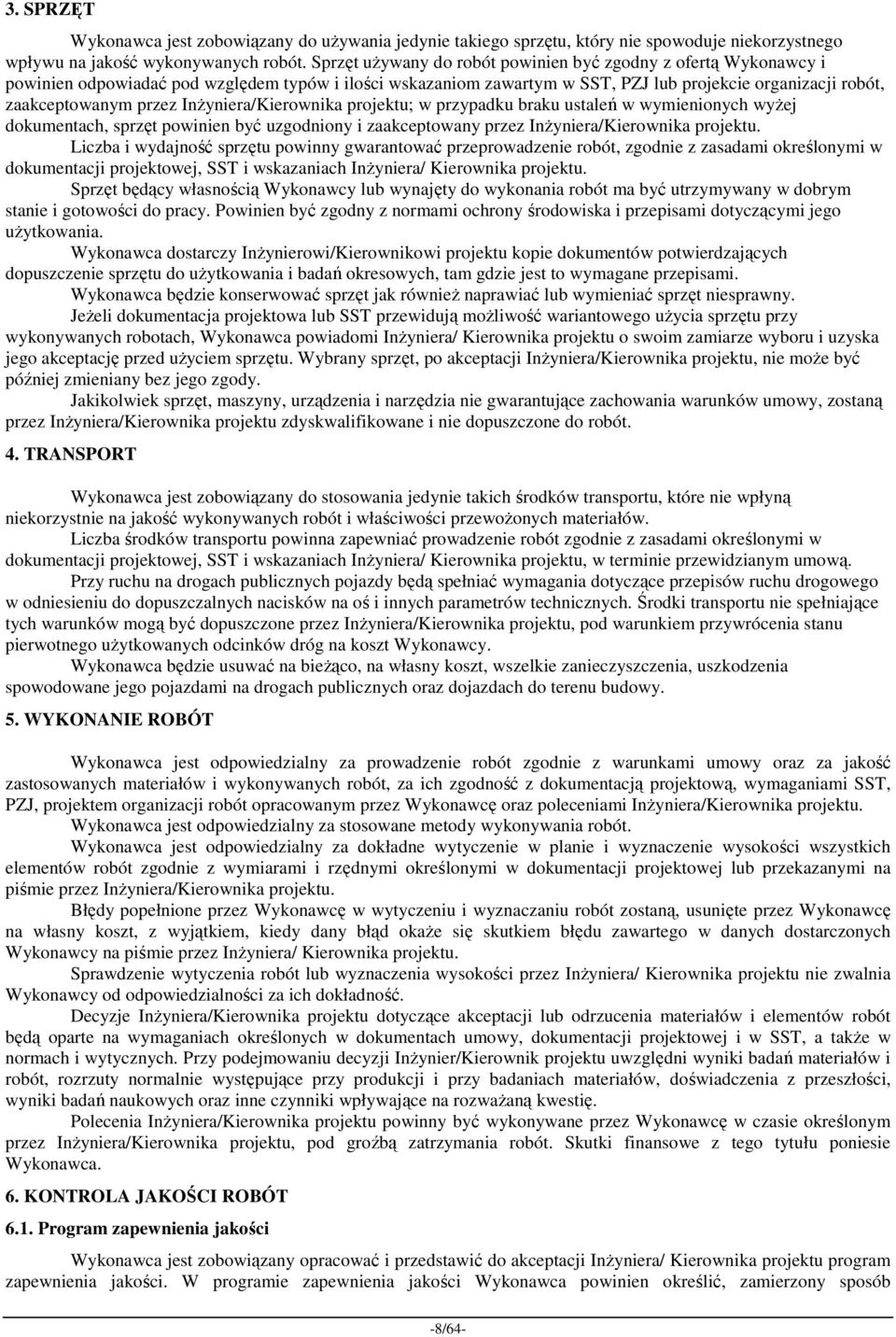 InŜyniera/Kierownika projektu; w przypadku braku ustaleń w wymienionych wyŝej dokumentach, sprzęt powinien być uzgodniony i zaakceptowany przez InŜyniera/Kierownika projektu.