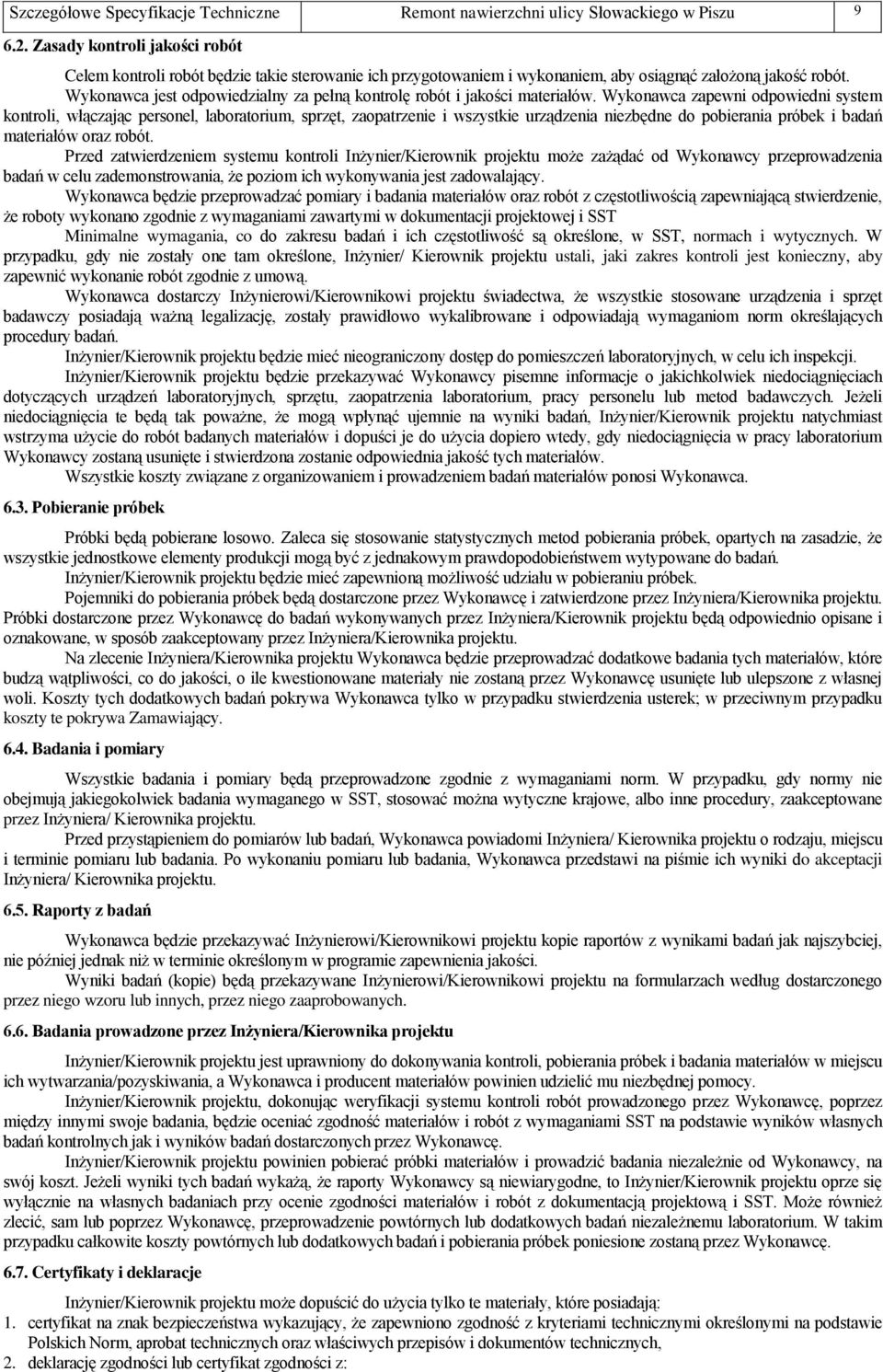 Wykonawca jest odpowiedzialny za pełną kontrolę robót i jakości materiałów.
