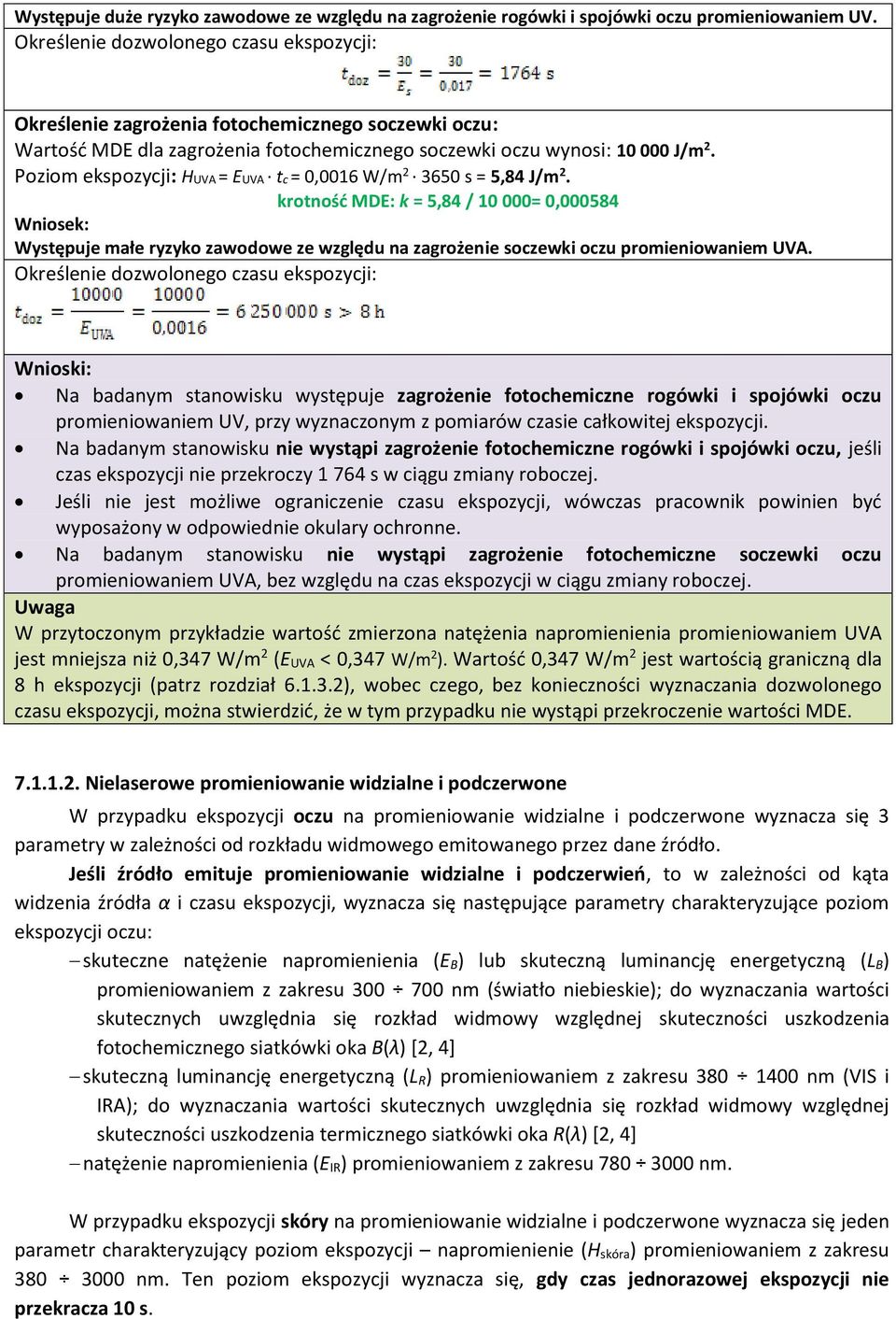 Poziom ekspozycji: HUVA = EUVA tc = 0,0016 W/m 2 3650 s = 5,84 J/m 2.