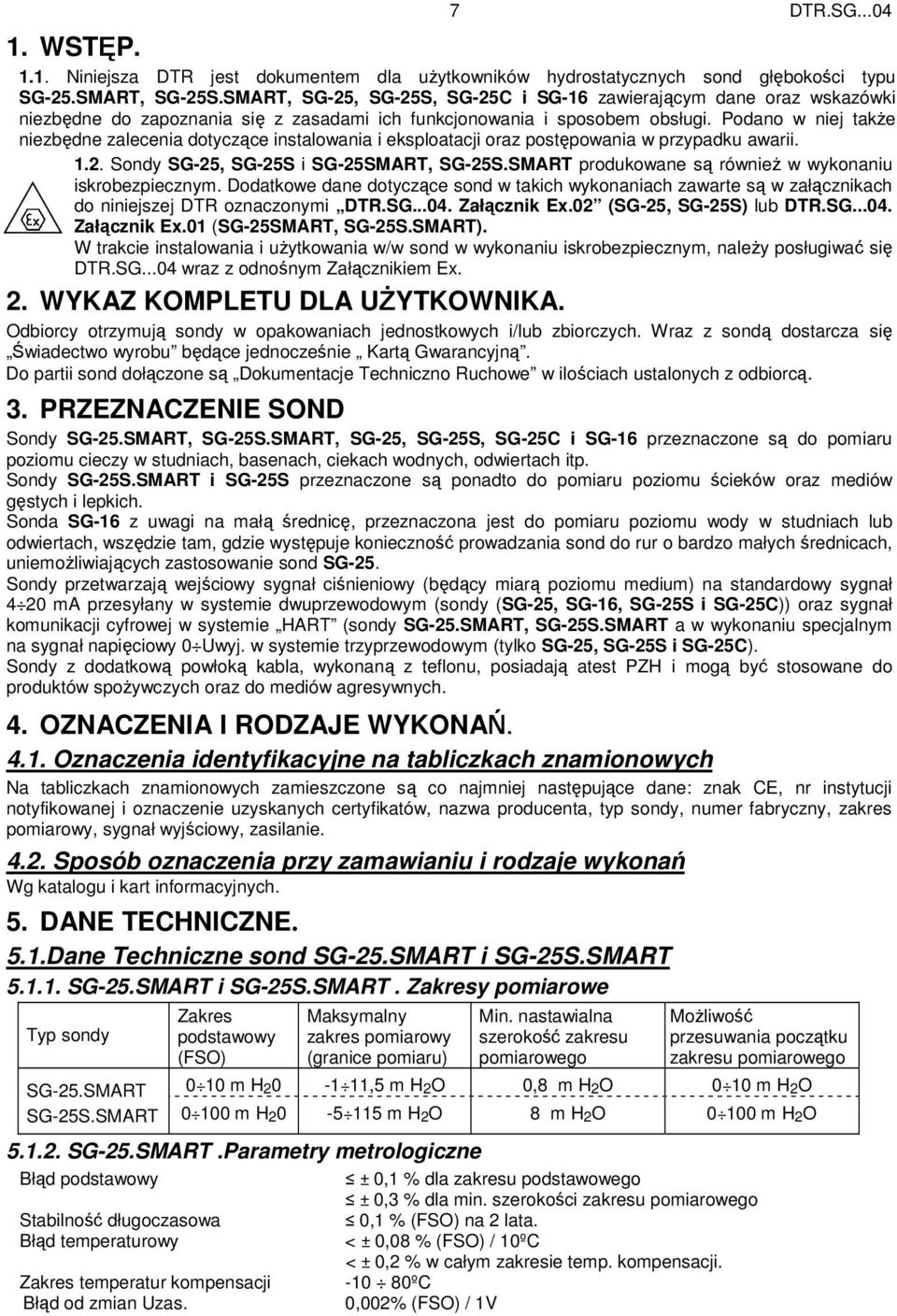 Podano w niej takŝe niezbędne zalecenia dotyczące instalowania i eksploatacji oraz postępowania w przypadku awarii. 1.2. Sondy SG25, SG25S i SG25SMART, SG25S.