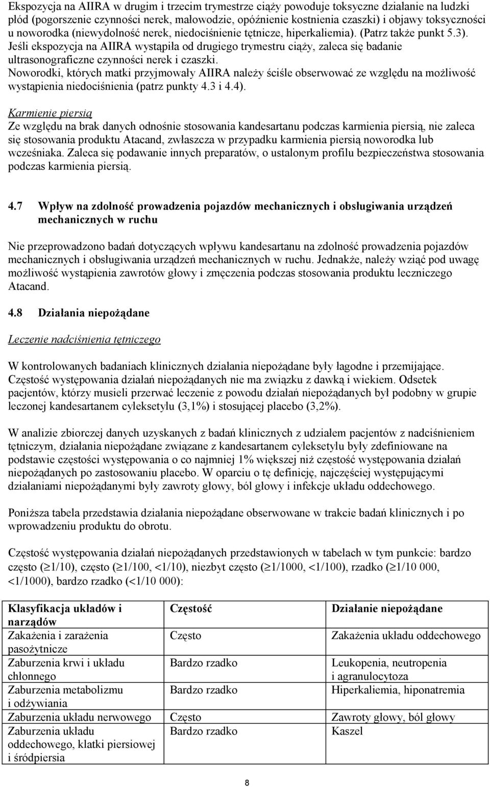 Jeśli ekspozycja na AIIRA wystąpiła od drugiego trymestru ciąży, zaleca się badanie ultrasonograficzne czynności nerek i czaszki.