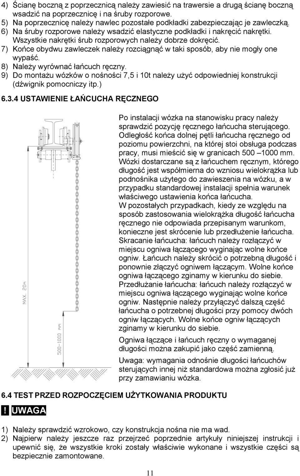Wszystkie nakrętki śrub rozporowych należy dobrze dokręcić. 7) Końce obydwu zawleczek należy rozciągnąć w taki sposób, aby nie mogły one wypaść. 8) Należy wyrównać łańcuch ręczny.