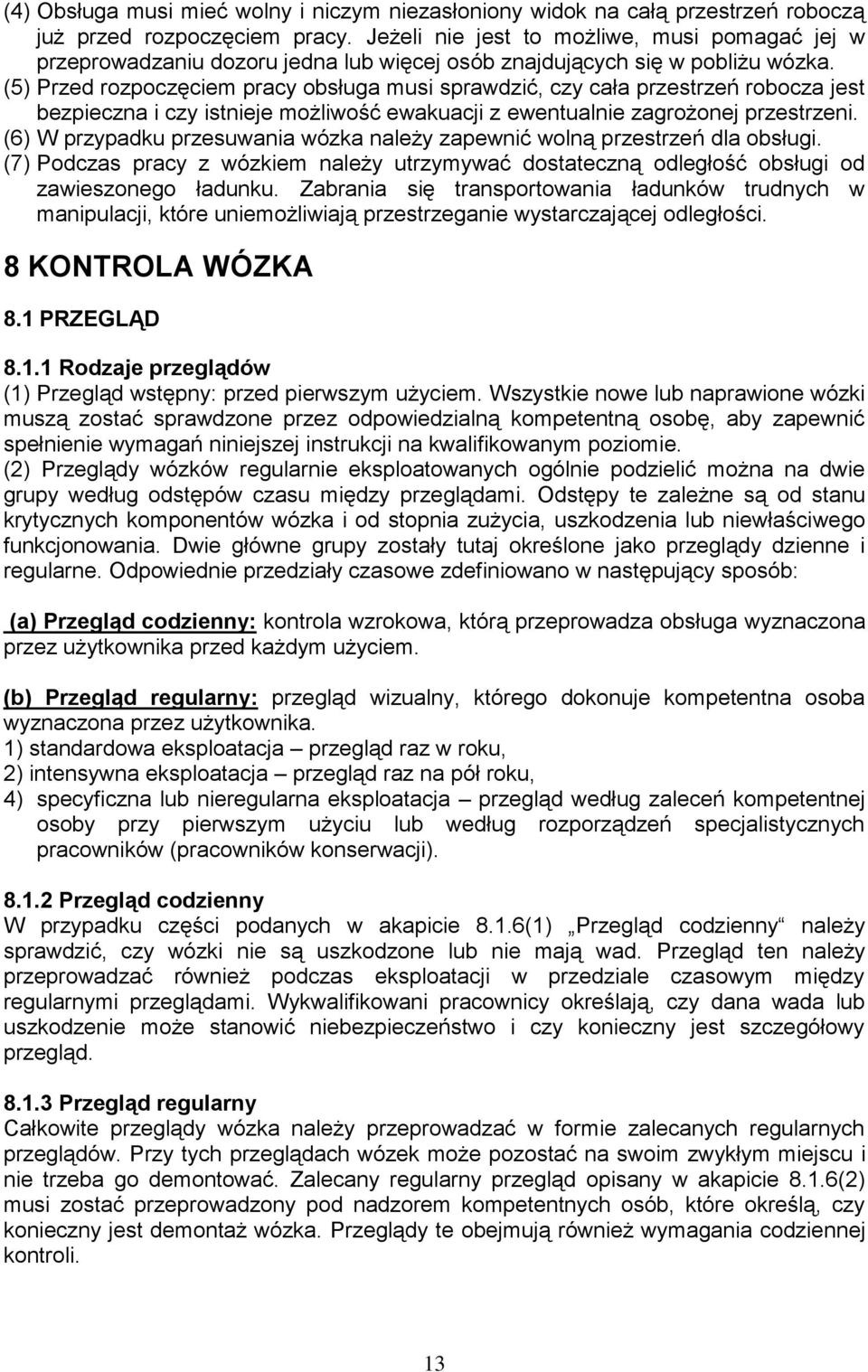 (5) Przed rozpoczęciem pracy obsługa musi sprawdzić, czy cała przestrzeń robocza jest bezpieczna i czy istnieje możliwość ewakuacji z ewentualnie zagrożonej przestrzeni.