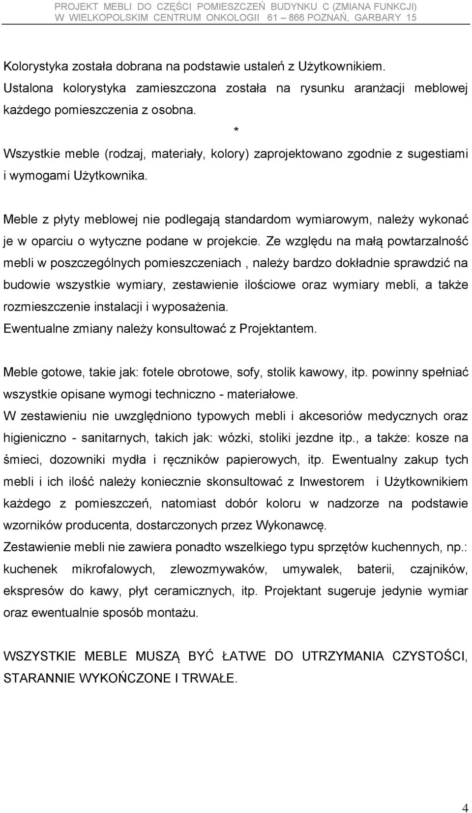 Meble z płyty meblowej nie podlegają standardom wymiarowym, należy wykonać je w oparciu o wytyczne podane w projekcie.