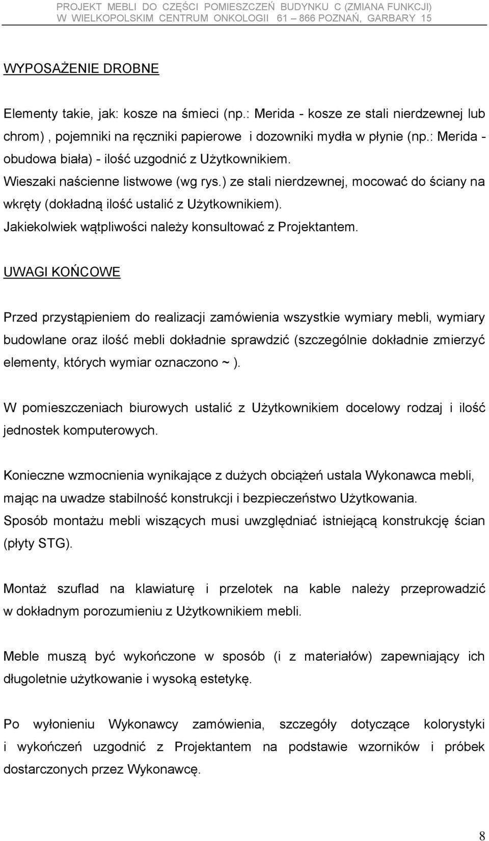 Jakiekolwiek wątpliwości należy konsultować z Projektantem.