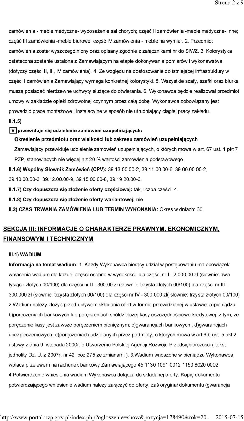 Ze względu na dostosowanie do istniejącej infrastruktury w części I zamówienia Zamawiający wymaga konkretnej kolorystyki. 5.