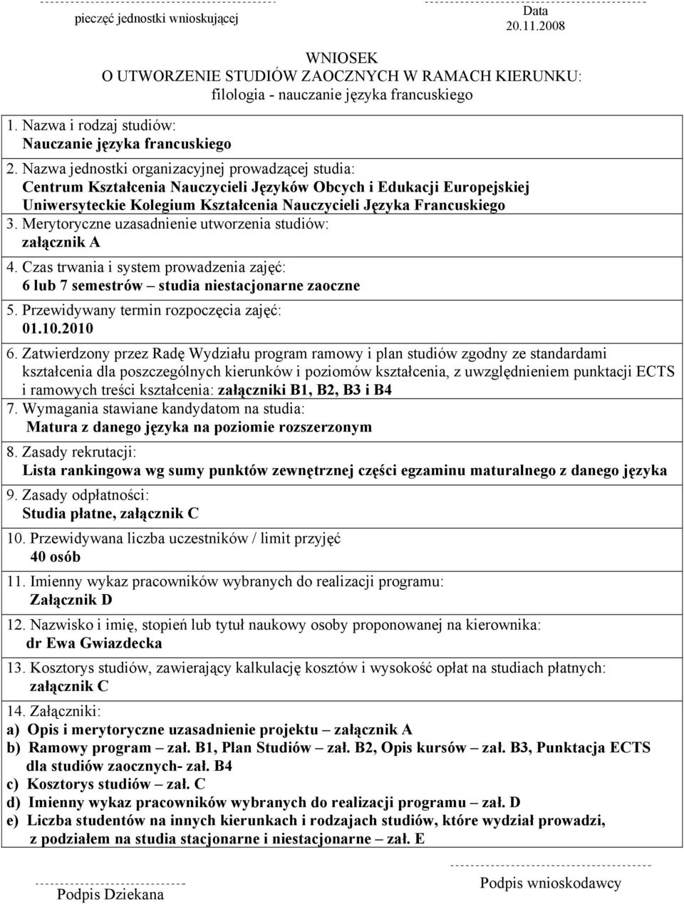 Nazwa jednostki organizacyjnej prowadzącej studia: Centrum Kształcenia Nauczycieli Języków Obcych i Edukacji Europejskiej Uniwersyteckie Kolegium Kształcenia Nauczycieli Języka Francuskiego 3.