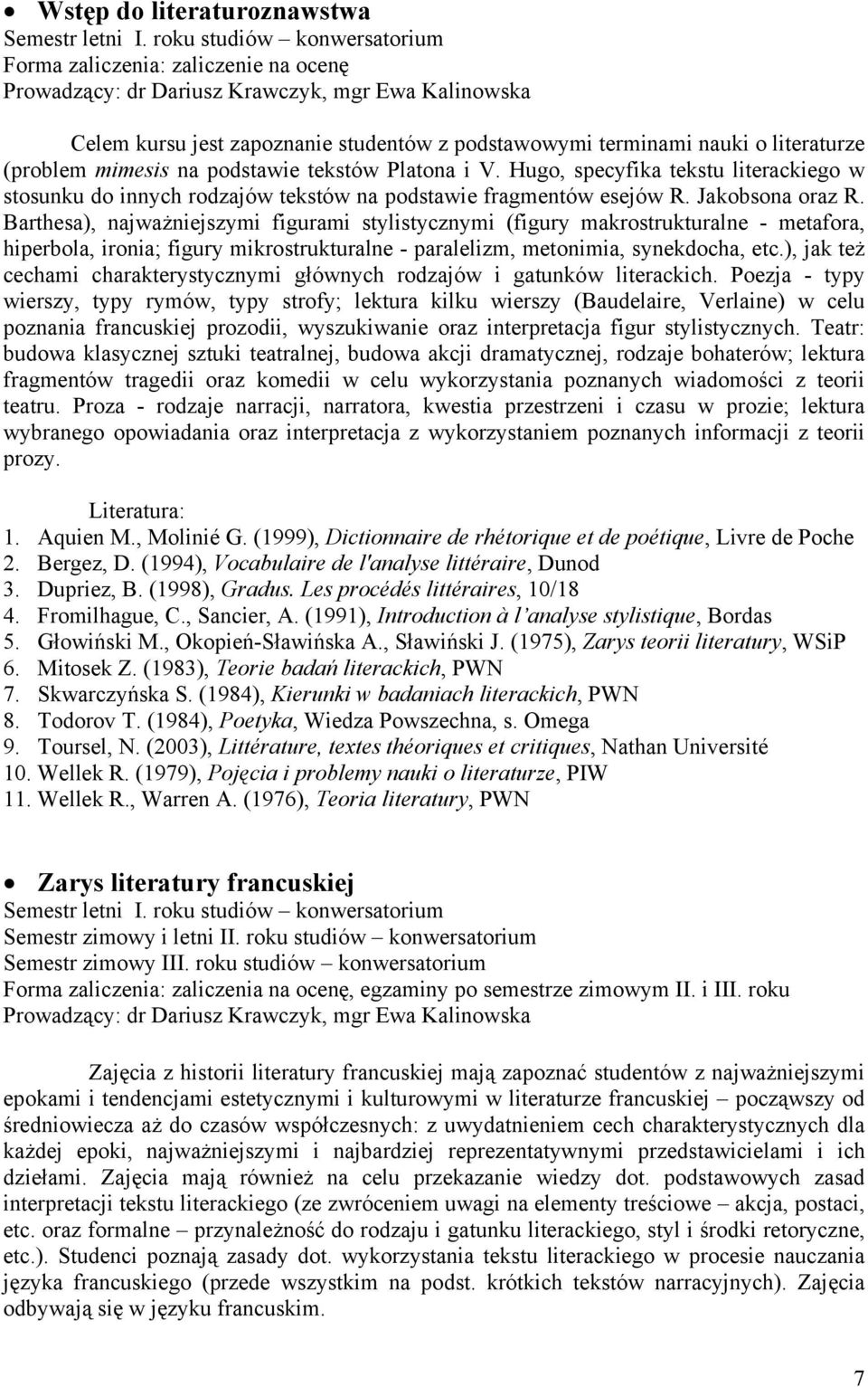 literaturze (problem mimesis na podstawie tekstów Platona i V. Hugo, specyfika tekstu literackiego w stosunku do innych rodzajów tekstów na podstawie fragmentów esejów R. Jakobsona oraz R.