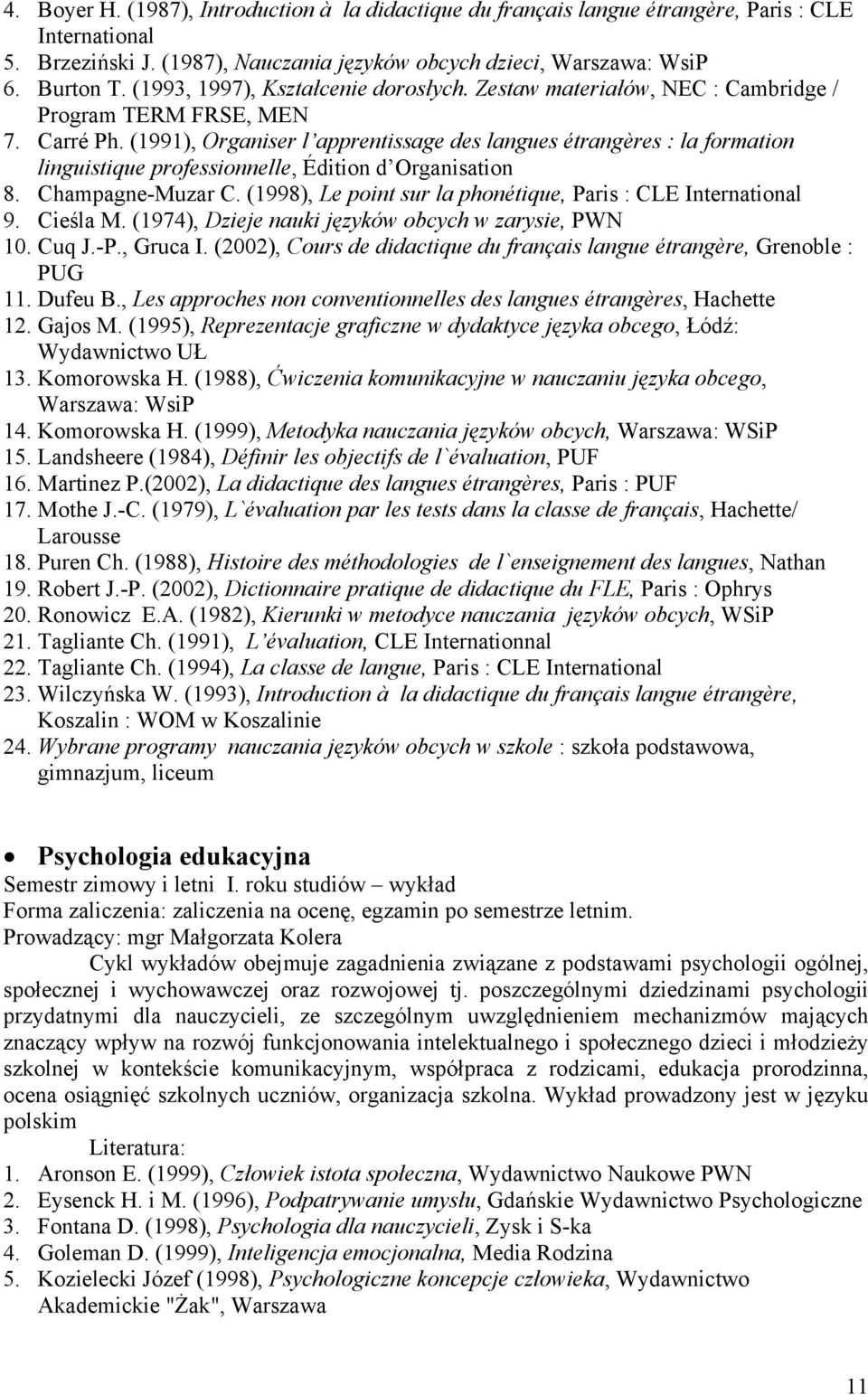 (1991), Organiser l apprentissage des langues étrangères : la formation linguistique professionnelle, Édition d Organisation 8. Champagne-Muzar C.