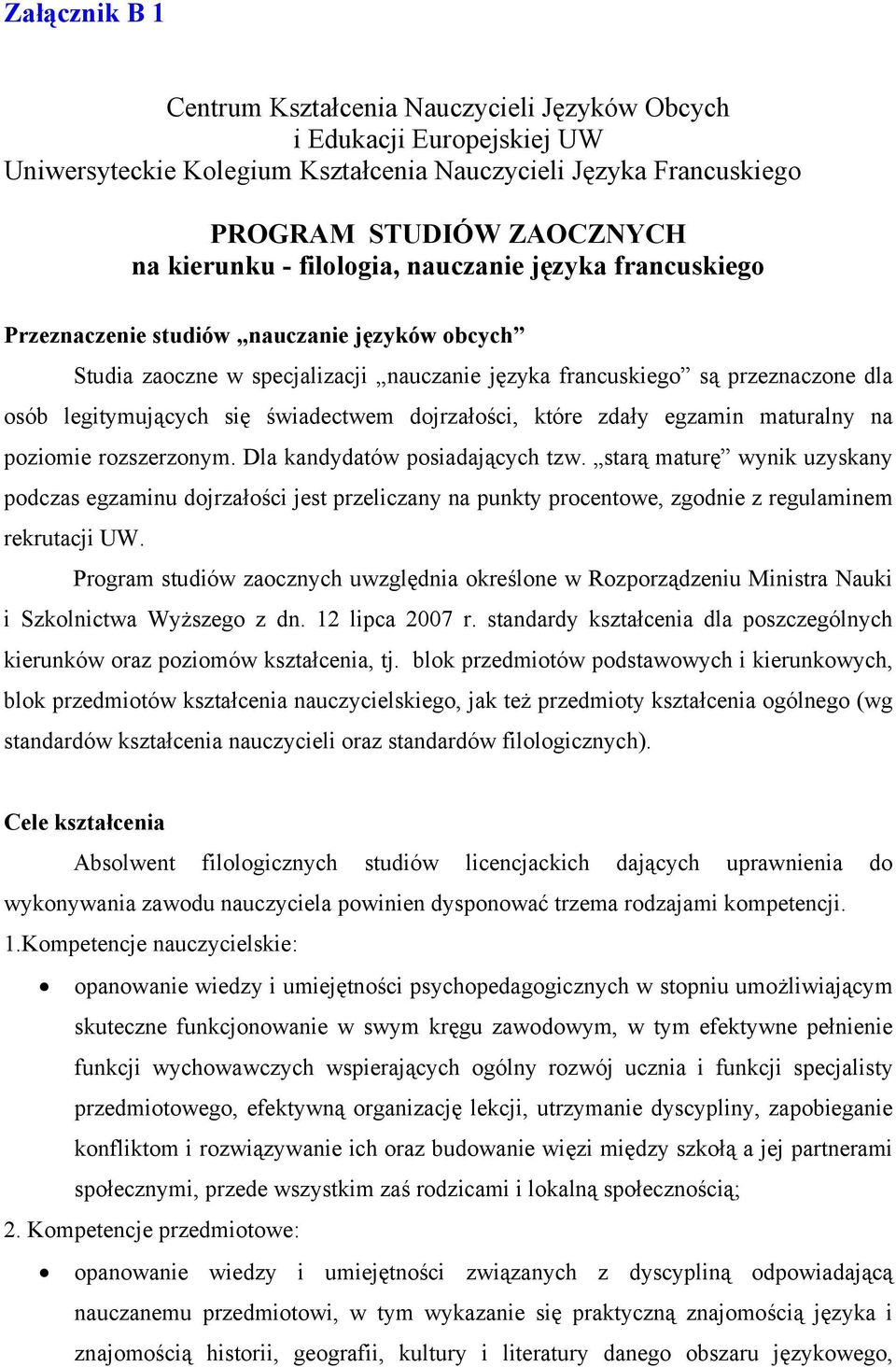 świadectwem dojrzałości, które zdały egzamin maturalny na poziomie rozszerzonym. Dla kandydatów posiadających tzw.