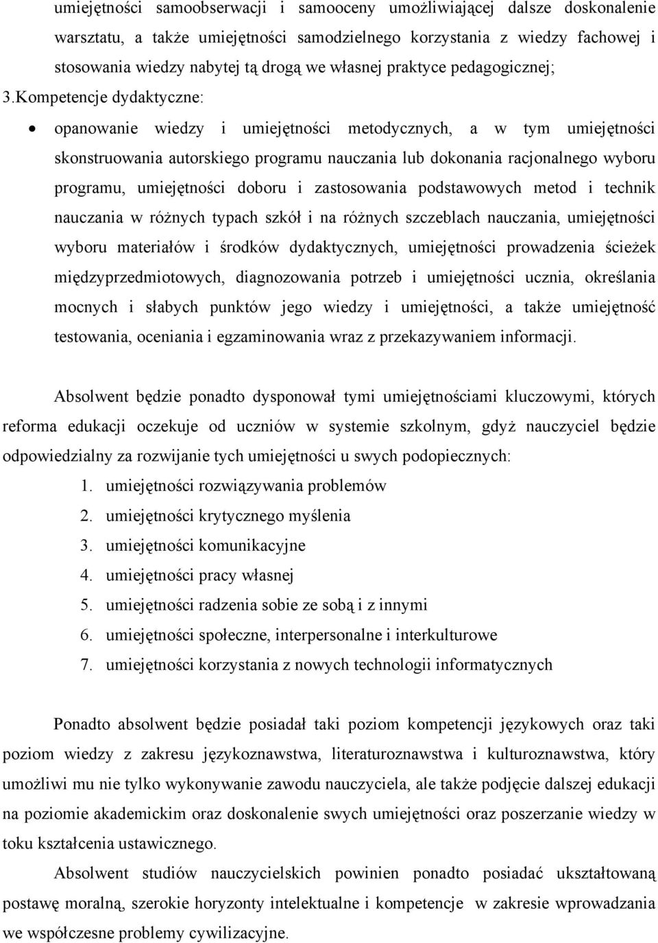 Kompetencje dydaktyczne: opanowanie wiedzy i umiejętności metodycznych, a w tym umiejętności skonstruowania autorskiego programu nauczania lub dokonania racjonalnego wyboru programu, umiejętności