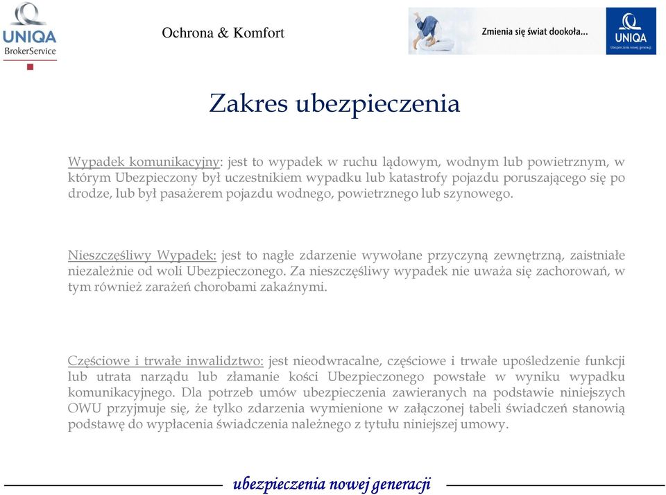 Za nieszczęśliwy wypadek nie uwaŝa się zachorowań, w tym równieŝ zaraŝeń chorobami zakaźnymi.