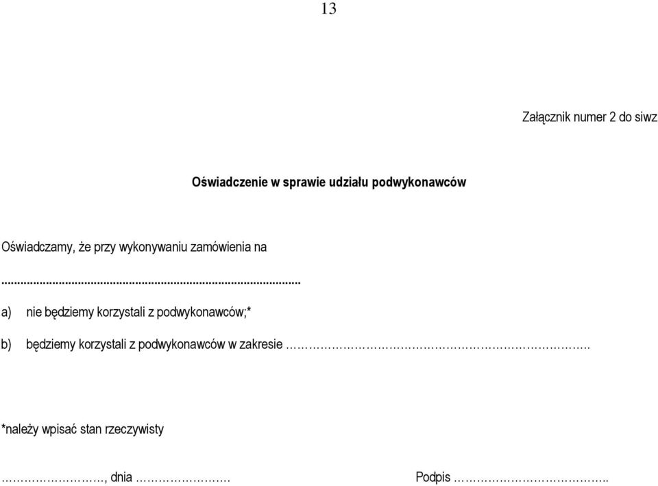 .. a) nie będziemy korzystali z podwykonawców;* b) będziemy