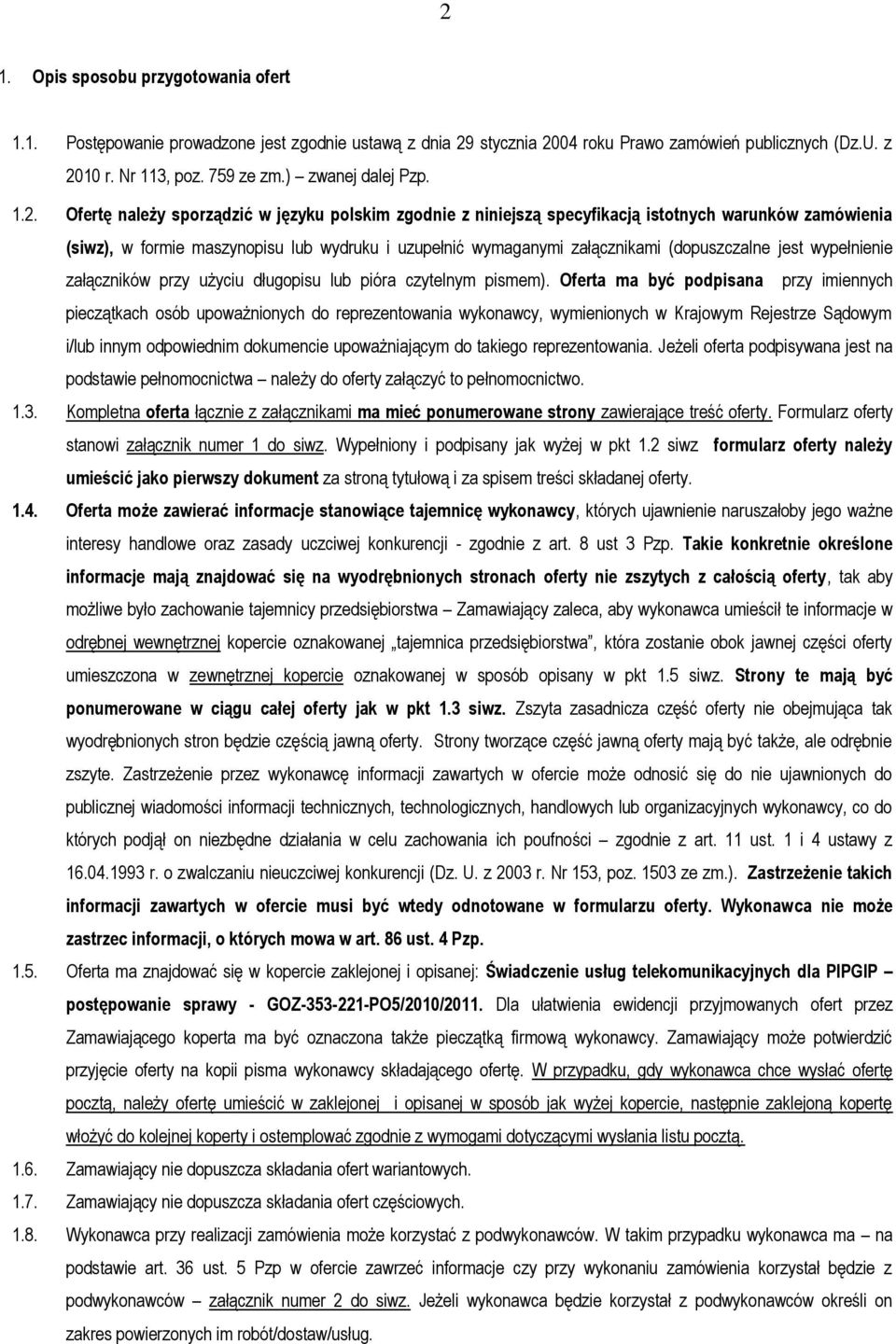 Ofertę należy sporządzić w języku polskim zgodnie z niniejszą specyfikacją istotnych warunków zamówienia (siwz), w formie maszynopisu lub wydruku i uzupełnić wymaganymi załącznikami (dopuszczalne