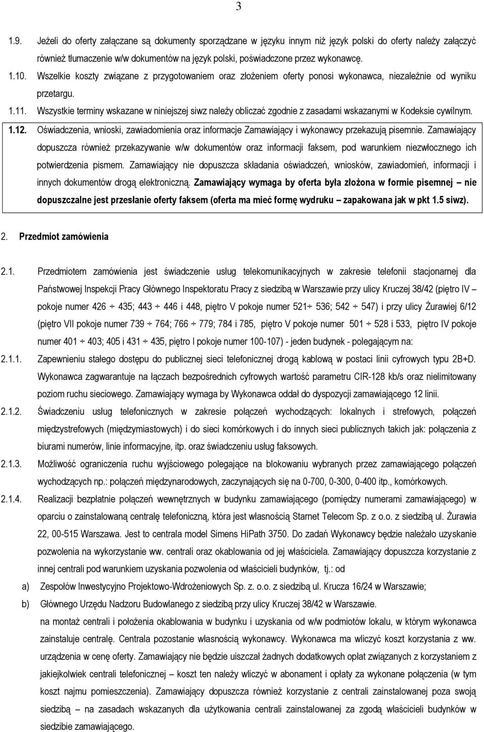 Wszystkie terminy wskazane w niniejszej siwz należy obliczać zgodnie z zasadami wskazanymi w Kodeksie cywilnym. 1.12.