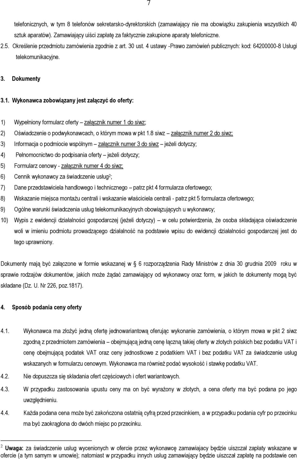 4 ustawy -Prawo zamówień publicznych: kod: 64200000-8 Usługi telekomunikacyjne. 3. Dokumenty 3.1.