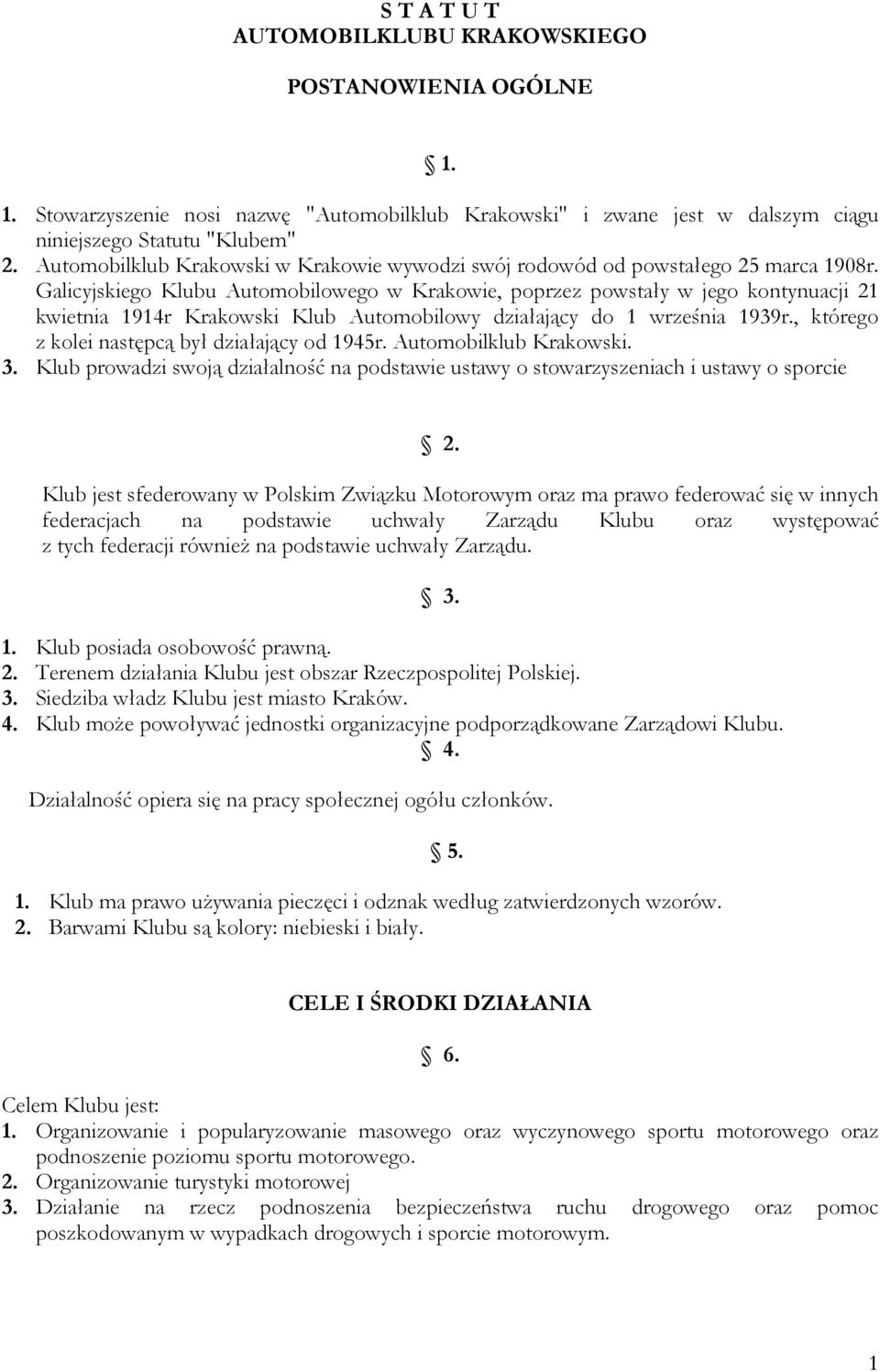Galicyjskiego Klubu Automobilowego w Krakowie, poprzez powstały w jego kontynuacji 21 kwietnia 1914r Krakowski Klub Automobilowy działający do 1 września 1939r.