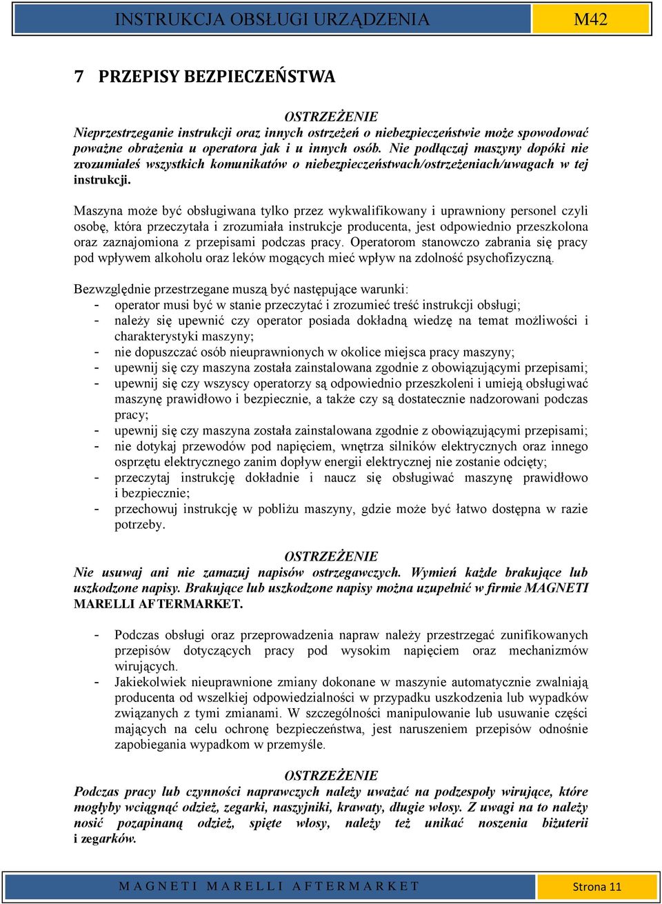 Maszyna może być obsługiwana tylko przez wykwalifikowany i uprawniony personel czyli osobę, która przeczytała i zrozumiała instrukcje producenta, jest odpowiednio przeszkolona oraz zaznajomiona z