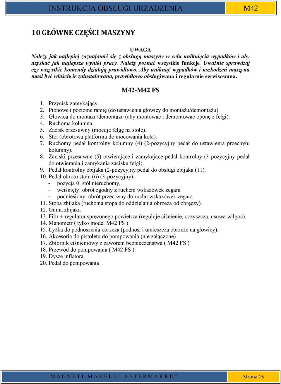 Przycisk zamykający. 2. Pionowe i poziome ramię (do ustawienia głowicy do montażu/demontażu). 3. Głowica do montażu/demontażu (aby montować i demontować oponę z felgi). 4. Ruchoma kolumna. 5.