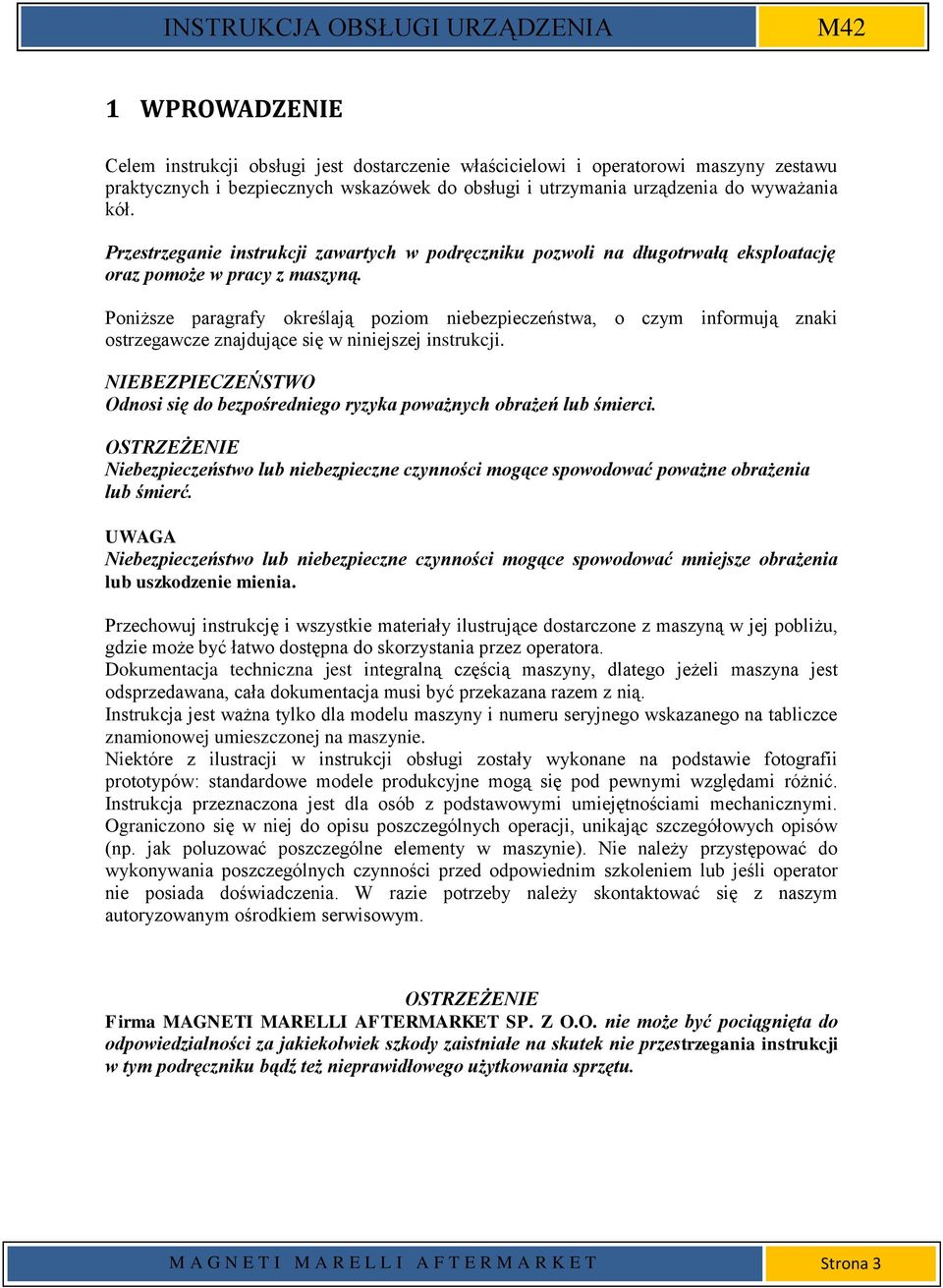 Poniższe paragrafy określają poziom niebezpieczeństwa, o czym informują znaki ostrzegawcze znajdujące się w niniejszej instrukcji.