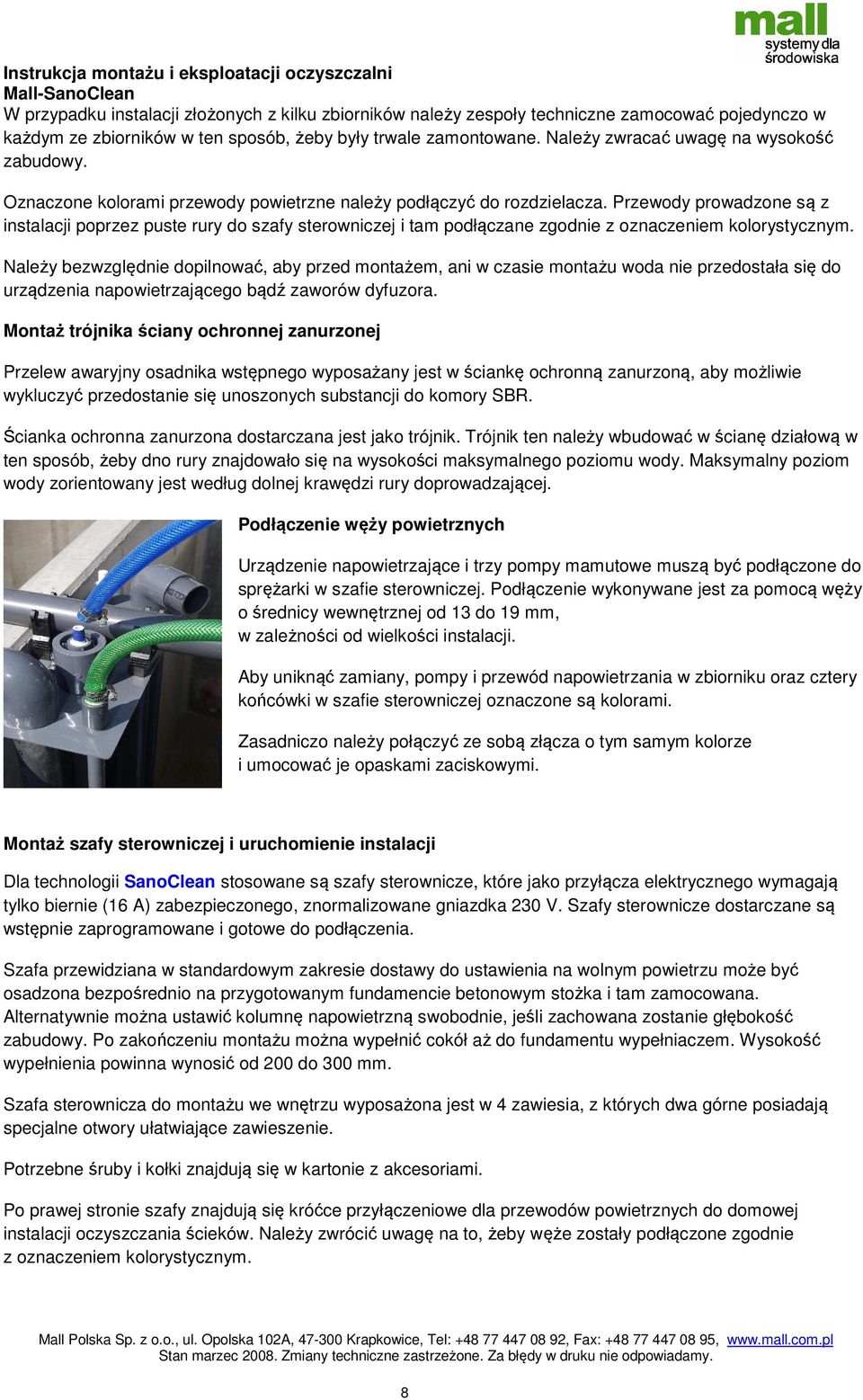 Przewody prowadzone są z instalacji poprzez puste rury do szafy sterowniczej i tam podłączane zgodnie z oznaczeniem kolorystycznym.