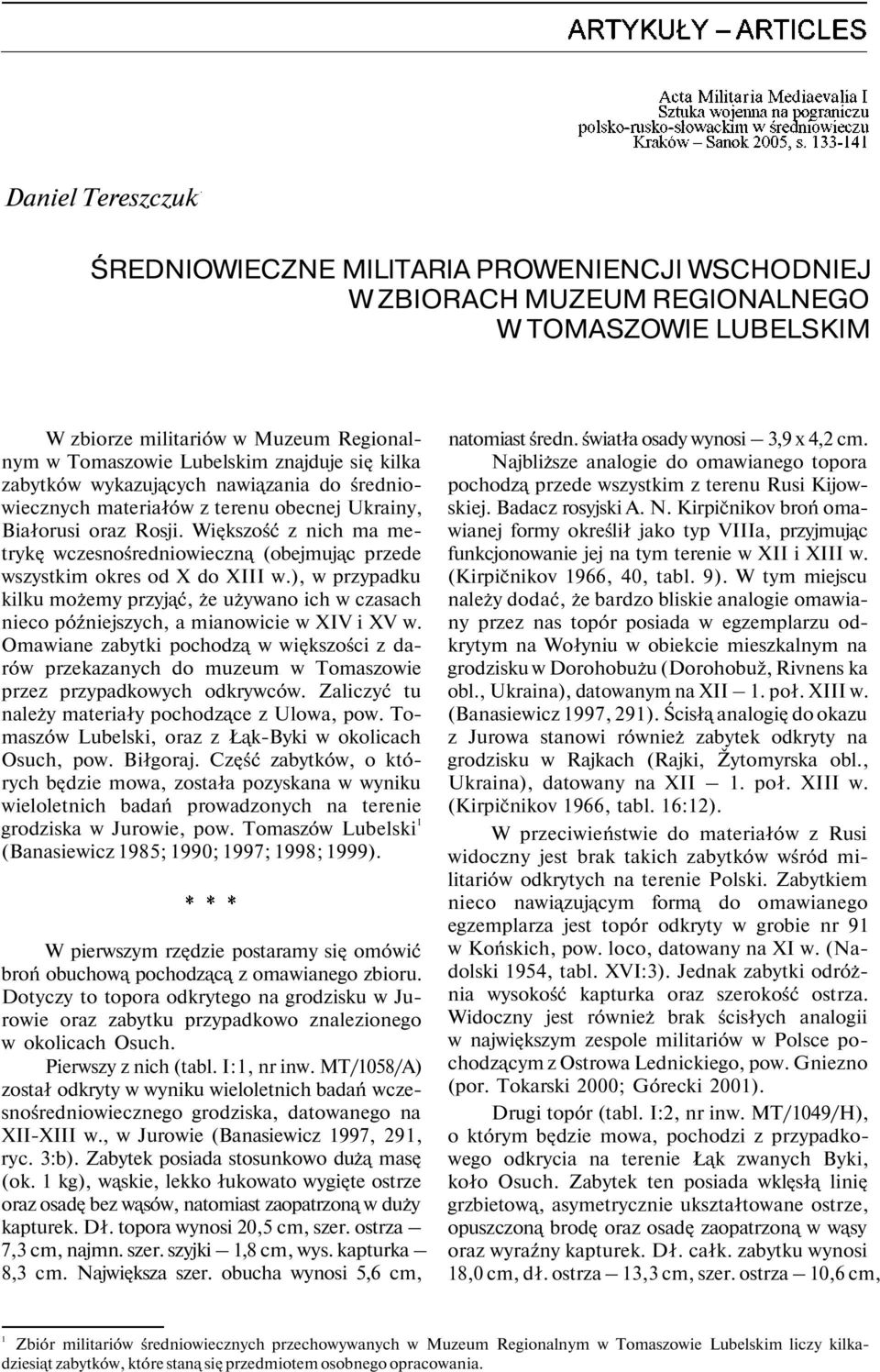 Większość z nich ma metrykę wczesnośredniowieczną (obejmując przede wszystkim okres od X do XIII w.
