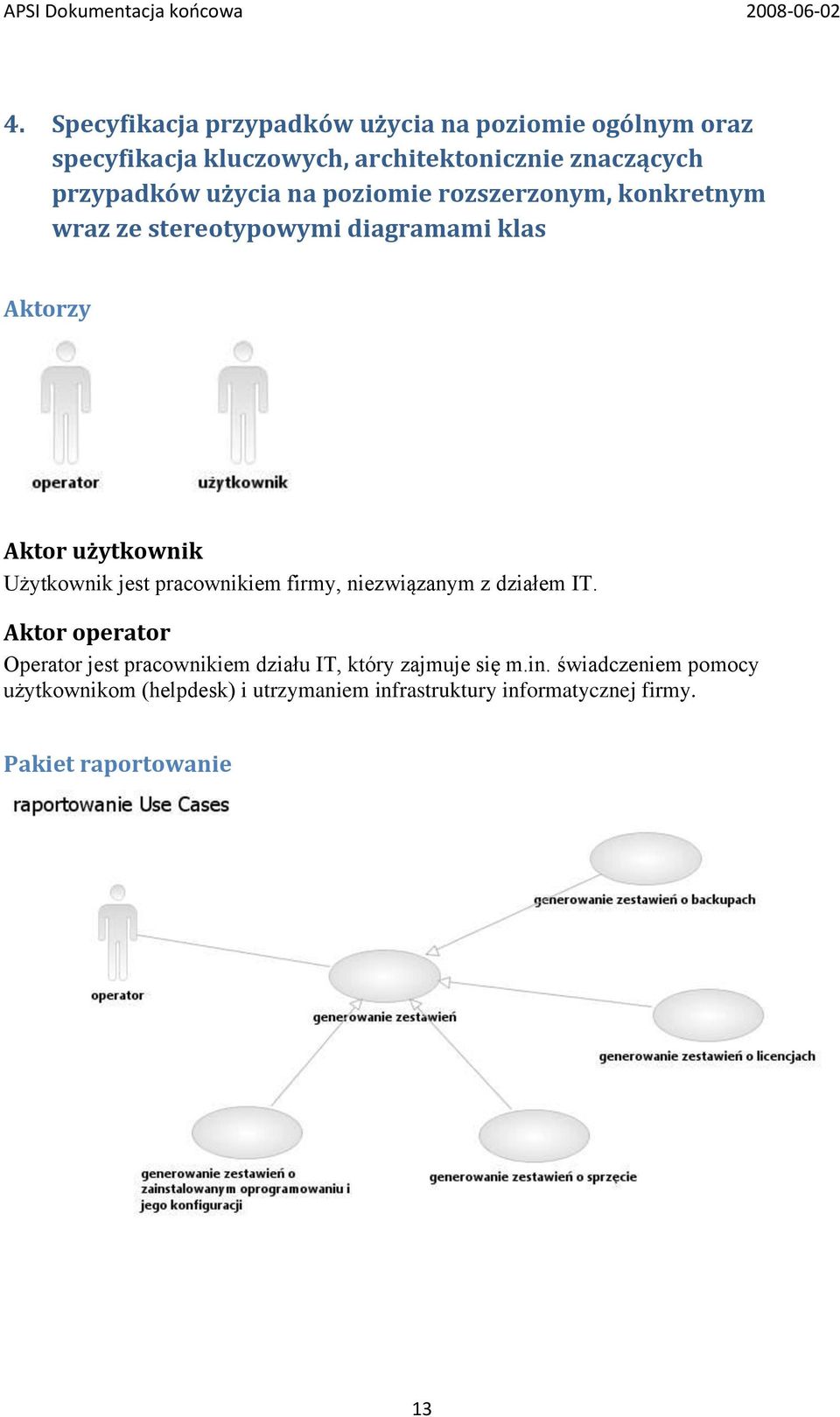 poziomie rozszerzonym, konkretnym wraz ze stereotypowymi diagramami klas Aktorzy Aktor użytkownik Użytkownik jest pracownikiem