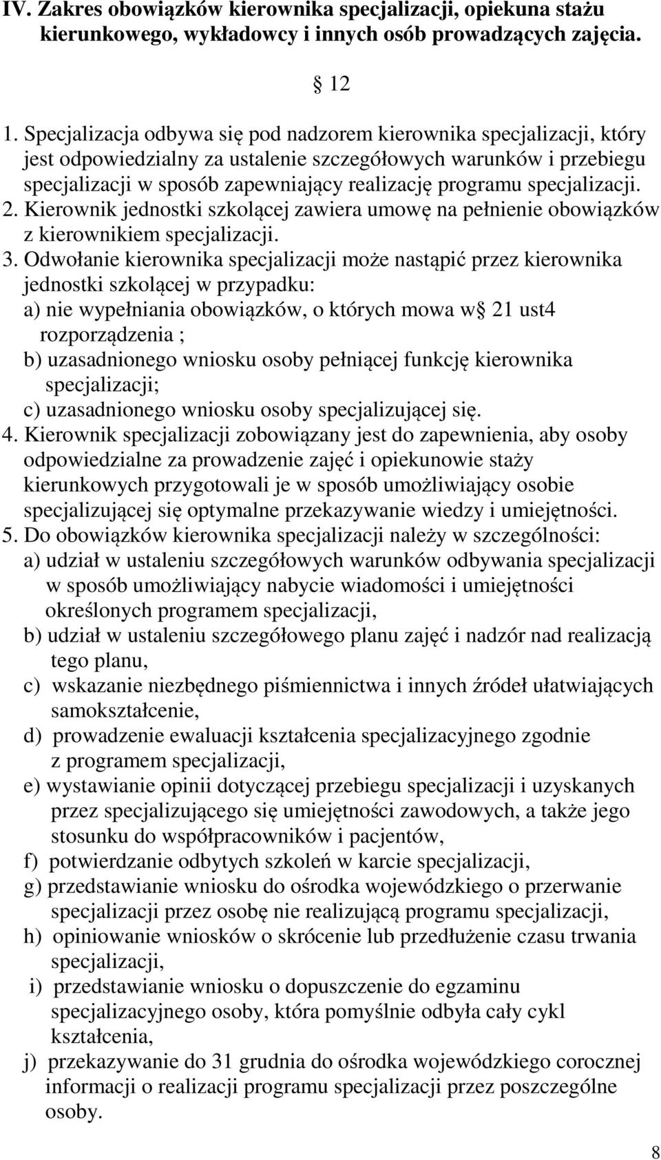 specjalizacji. 2. Kierownik jednostki szkolącej zawiera umowę na pełnienie obowiązków z kierownikiem specjalizacji. 3.