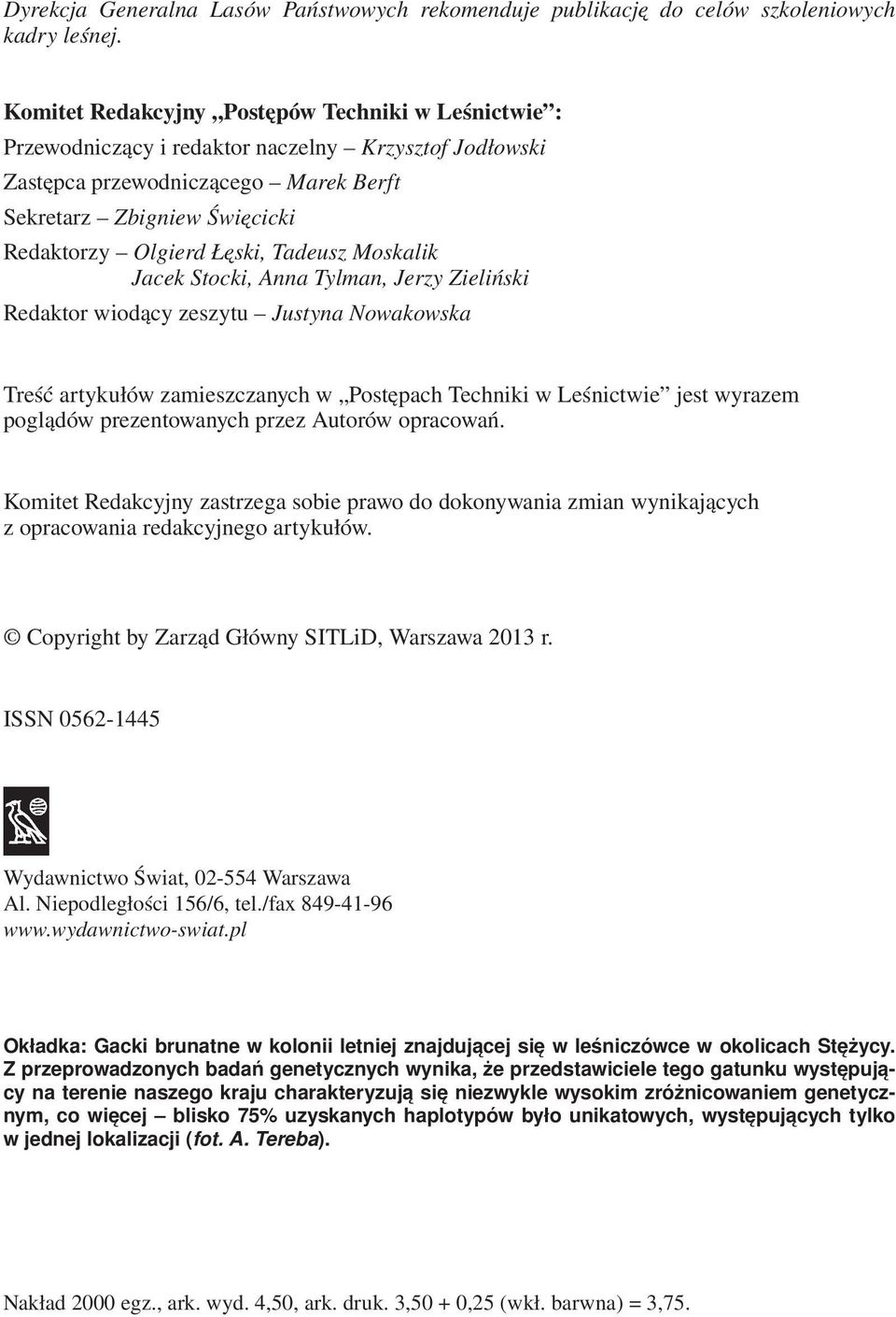 Tadeusz Moskalik Jacek Stocki, Anna Tylman, Jerzy Zieliński Redaktor wiodący zeszytu Justyna Nowakowska Treść artykułów zamieszczanych w Postępach Techniki w Leśnictwie jest wyrazem poglądów