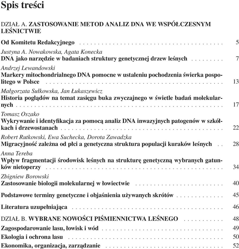 ........ Andrzej Lewandowski Markery mitochondrialnego DNA pomocne w ustaleniu pochodzenia świerka pospolitego w Polsce.