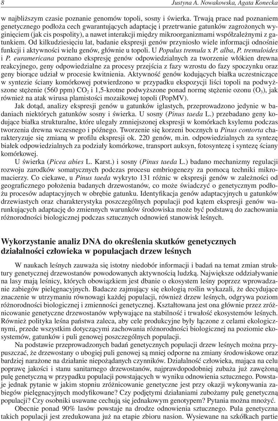 współzależnymi z gatunkiem. Od kilkudziesięciu lat, badanie ekspresji genów przyniosło wiele informacji odnośnie funkcji i aktywności wielu genów, głównie u topoli. U Populus tremula x P. alba, P.