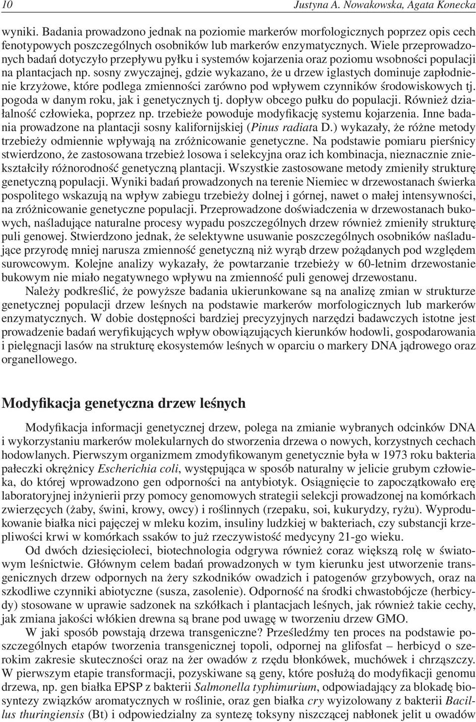sosny zwyczajnej, gdzie wykazano, że u drzew iglastych dominuje zapłodnienie krzyżowe, które podlega zmienności zarówno pod wpływem czynników środowiskowych tj.