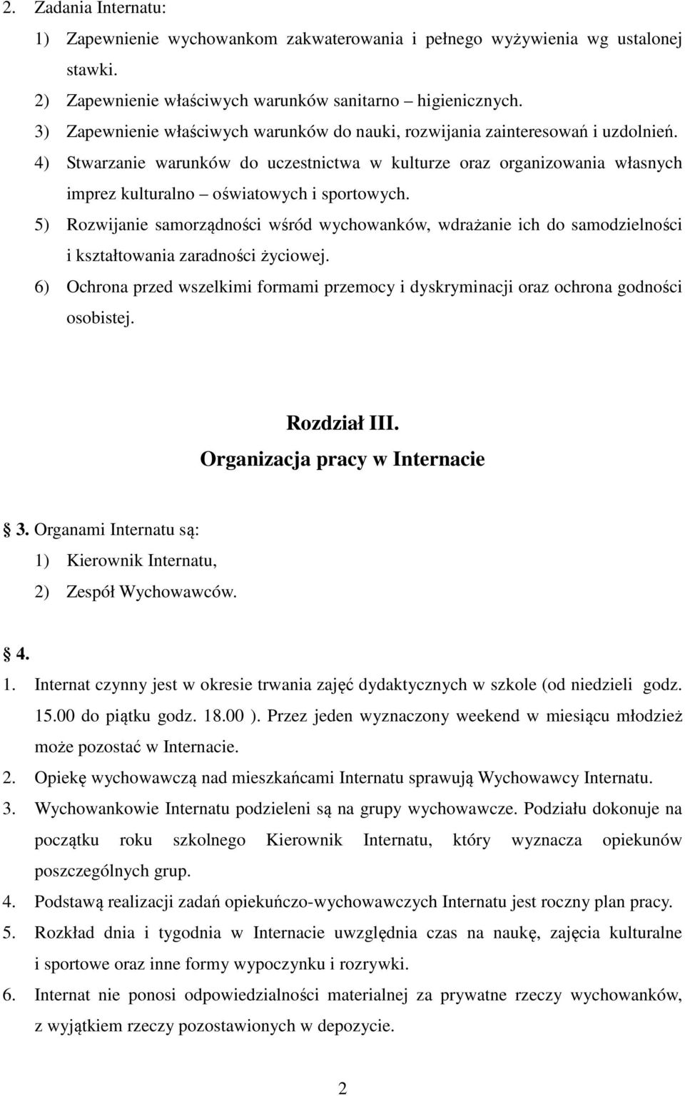 4) Stwarzanie warunków do uczestnictwa w kulturze oraz organizowania własnych imprez kulturalno oświatowych i sportowych.
