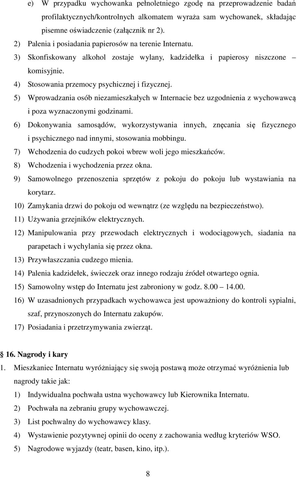 5) Wprowadzania osób niezamieszkałych w Internacie bez uzgodnienia z wychowawcą i poza wyznaczonymi godzinami.