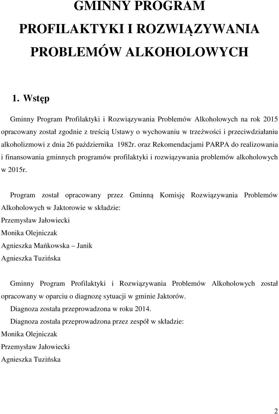 października 1982r. oraz Rekomendacjami PARPA do realizowania i finansowania gminnych programów profilaktyki i rozwiązywania problemów alkoholowych w 2015r.