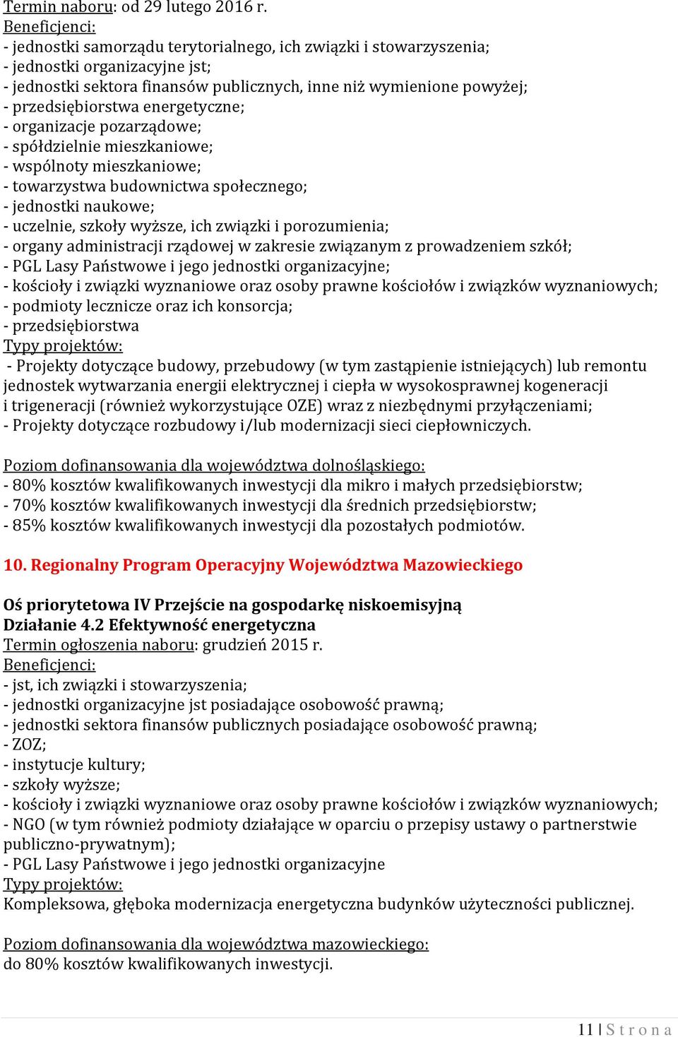 energetyczne; - spółdzielnie mieszkaniowe; - wspólnoty mieszkaniowe; - towarzystwa budownictwa społecznego; - jednostki naukowe; - uczelnie, szkoły wyższe, ich związki i porozumienia; - organy