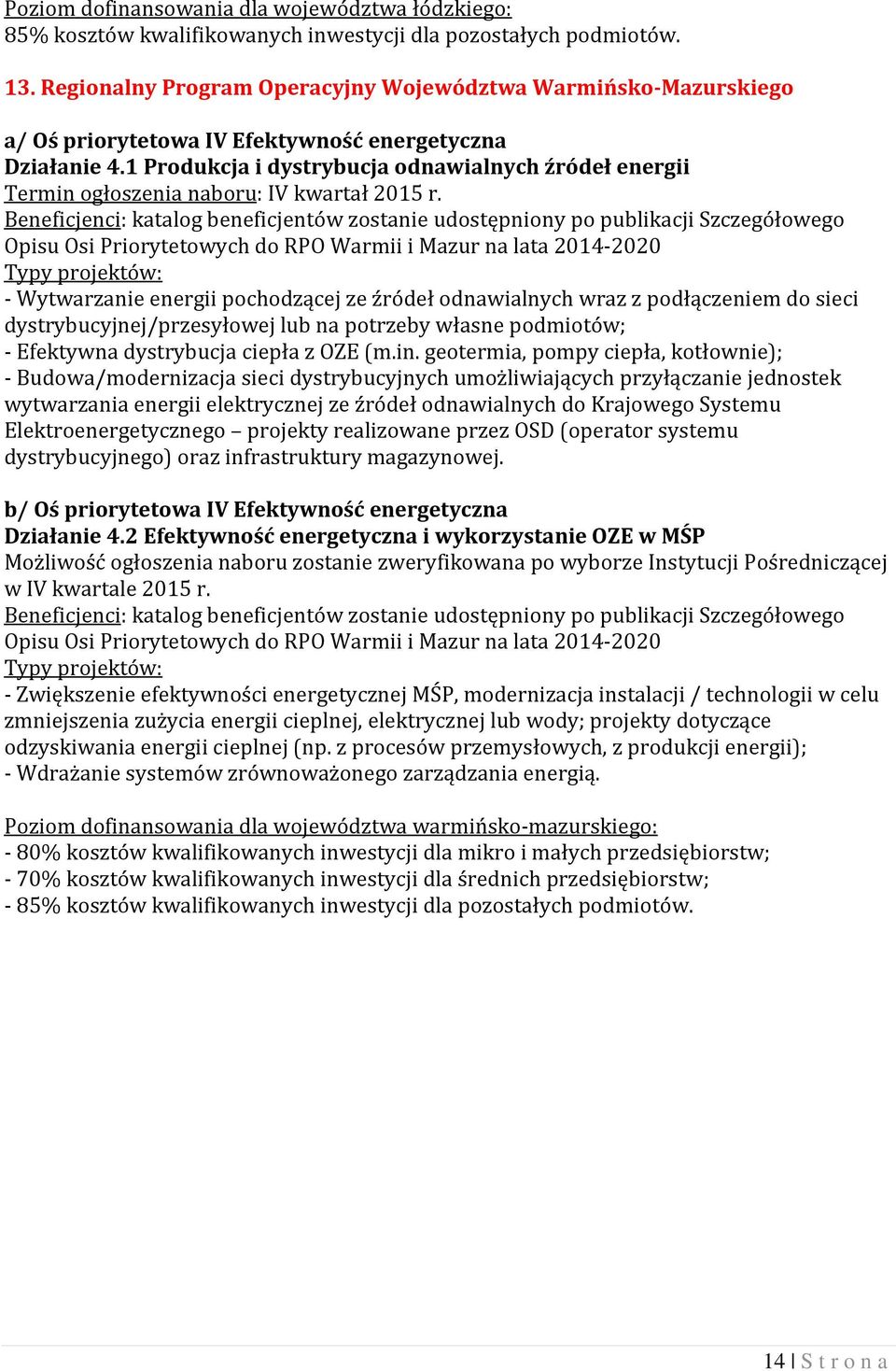 1 Produkcja i dystrybucja odnawialnych źródeł energii katalog beneficjentów zostanie udostępniony po publikacji Szczegółowego Opisu Osi Priorytetowych do RPO Warmii i Mazur na lata 2014-2020 -