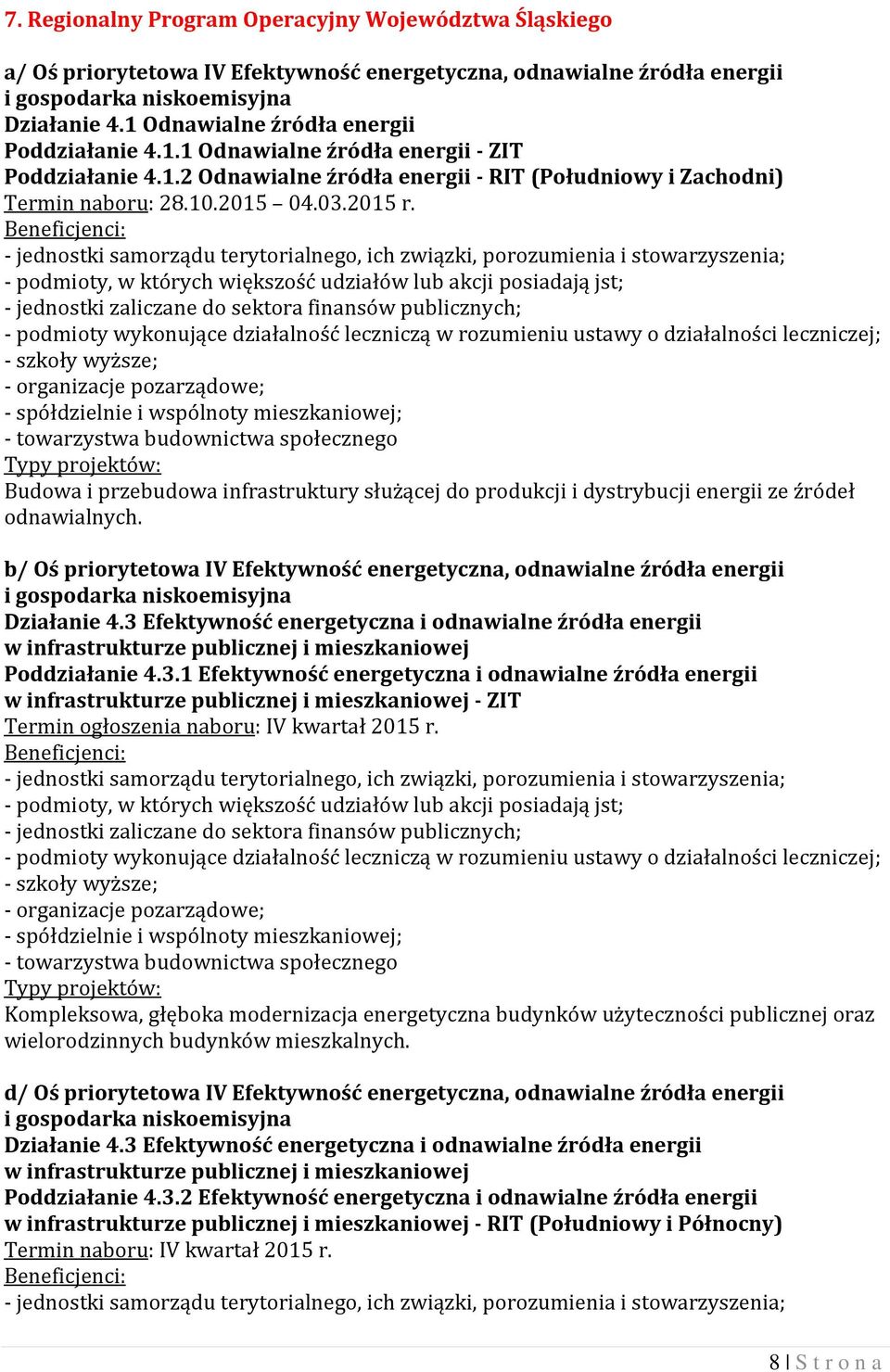 - jednostki samorządu terytorialnego, ich związki, porozumienia i stowarzyszenia; - podmioty, w których większość udziałów lub akcji posiadają jst; - jednostki zaliczane do sektora finansów