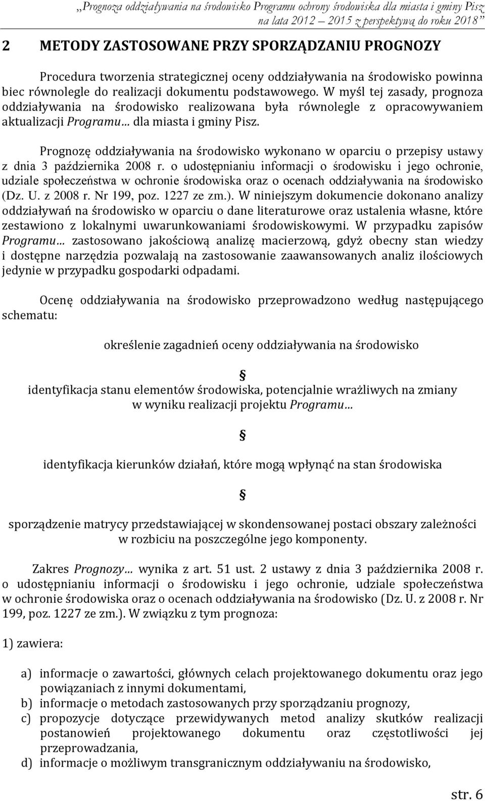 Prognozę oddziaływania na środowisko wykonano w oparciu o przepisy ustawy z dnia 3 października 2008 r.