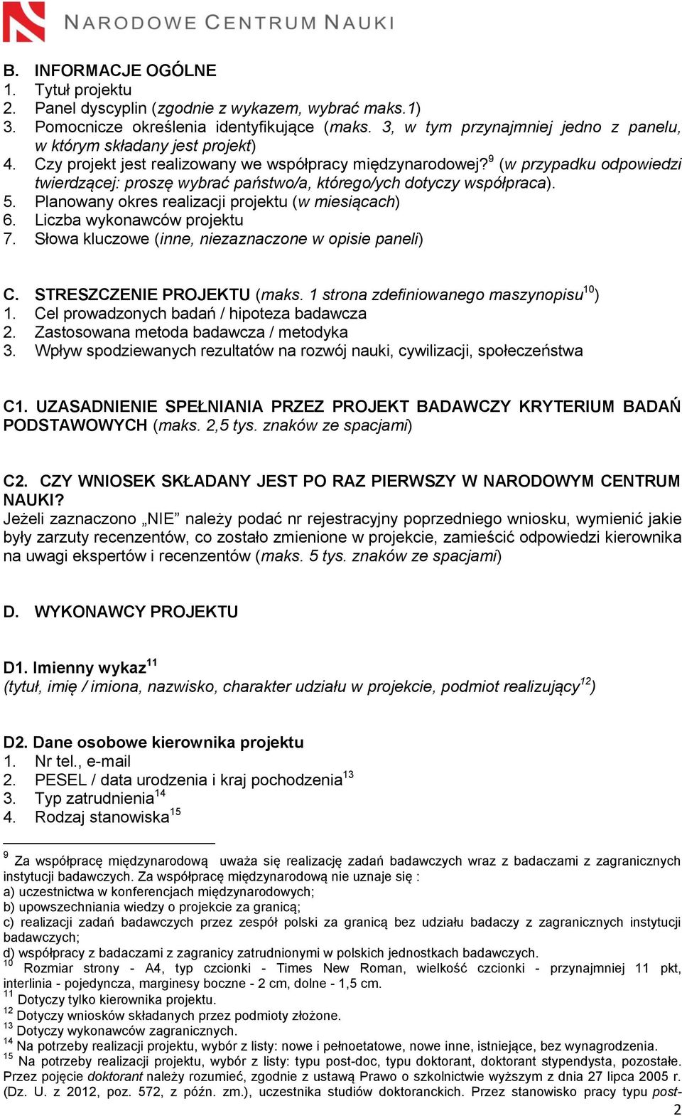 9 (w przypadku odpowiedzi twierdzącej: proszę wybrać państwo/a, którego/ych dotyczy współpraca). 5. Planowany okres realizacji projektu (w miesiącach) 6. Liczba wykonawców projektu 7.