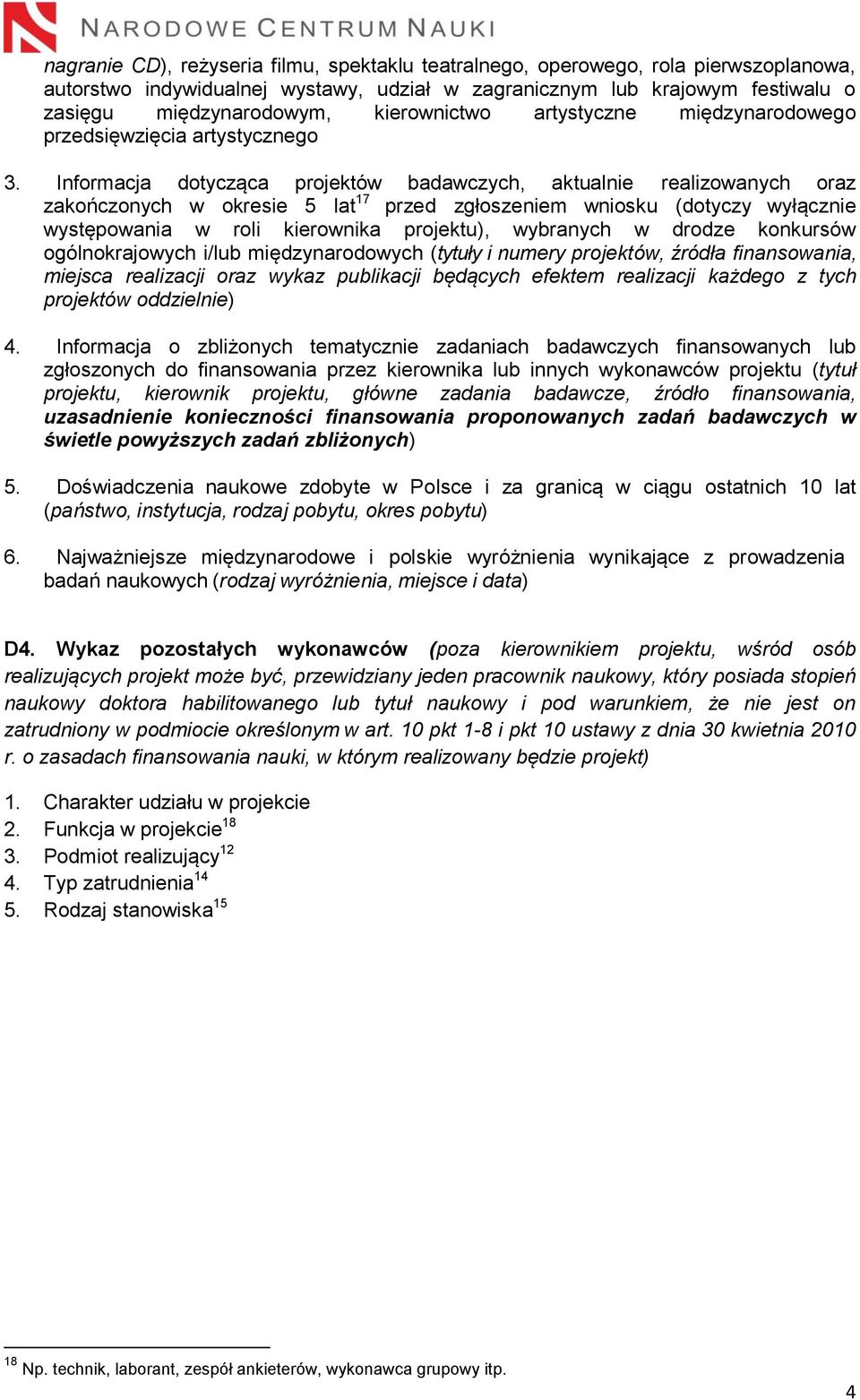 Informacja dotycząca projektów badawczych, aktualnie realizowanych oraz zakończonych w okresie 5 lat 17 przed zgłoszeniem wniosku (dotyczy wyłącznie występowania w roli kierownika projektu),