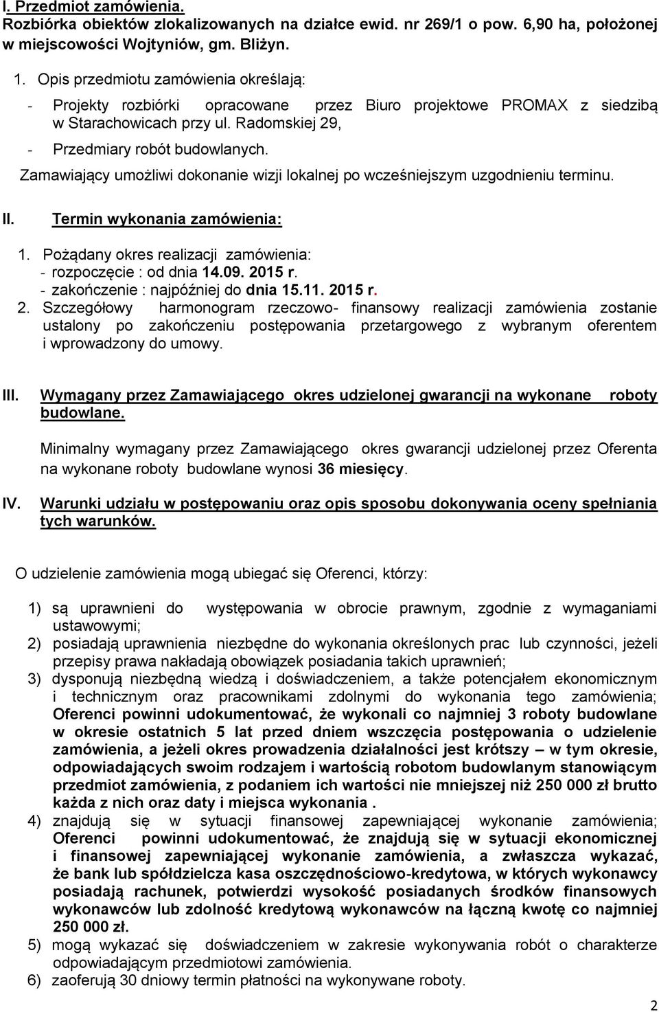 Zamawiający umożliwi dokonanie wizji lokalnej po wcześniejszym uzgodnieniu terminu. II. Termin wykonania zamówienia: 1. Pożądany okres realizacji zamówienia: - rozpoczęcie : od dnia 14.09. 2015 r.