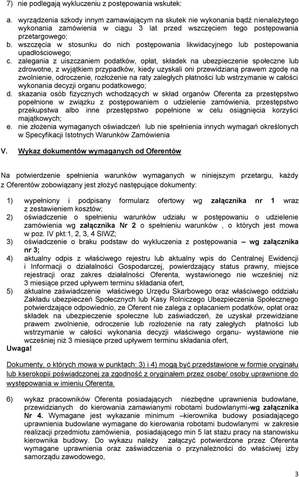 wszczęcia w stosunku do nich postępowania likwidacyjnego lub postepowania upadłościowego; c.