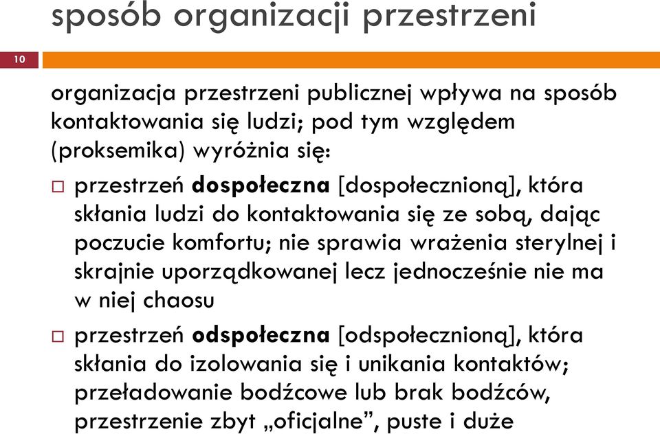 komfortu; nie sprawia wrażenia sterylnej i skrajnie uporządkowanej lecz jednocześnie nie ma w niej chaosu przestrzeń odspołeczna