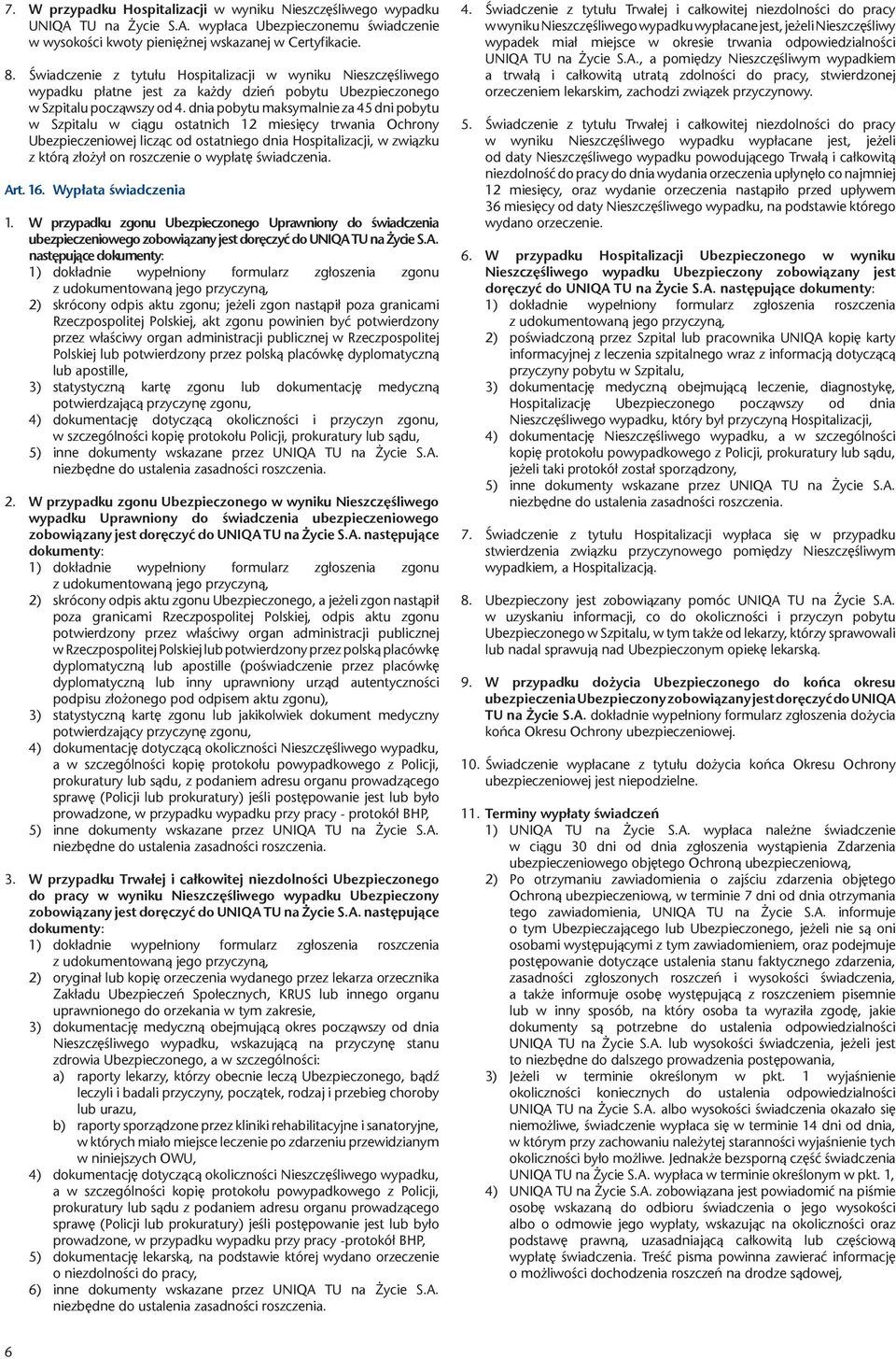 dnia pobytu maksymalnie za 45 dni pobytu w Szpitalu w ciągu ostatnich 12 miesięcy trwania Ochrony Ubezpieczeniowej licząc od ostatniego dnia Hospitalizacji, w związku z którą złożył on roszczenie o
