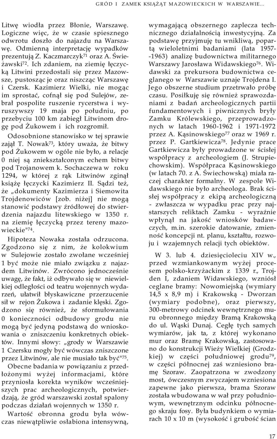 Ich zdaniem, na ziemię łęczycką Litwini przedostali się przez Mazowsze, pustosząc je oraz niszcząc Warszawę i Czersk.